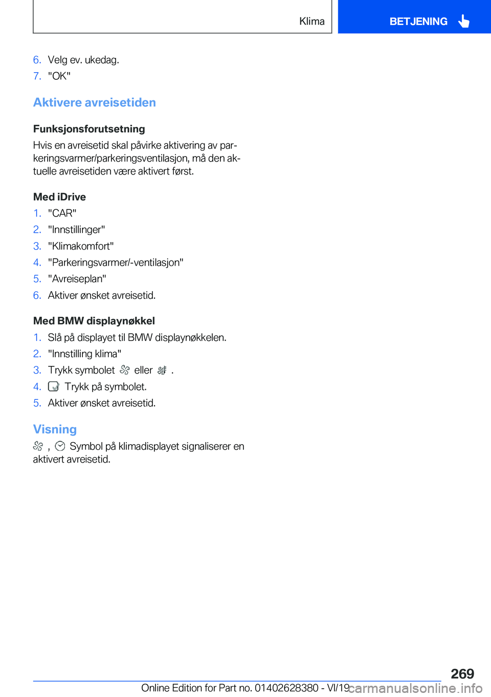 BMW 8 SERIES COUPE 2020  InstruksjonsbØker (in Norwegian) �6�.�V�e�l�g��e�v�.��u�k�e�d�a�g�.�7�.��O�K�
�A�k�t�i�v�e�r�e��a�v�r�e�i�s�e�t�i�d�e�n
�F�u�n�k�s�j�o�n�s�f�o�r�u�t�s�e�t�n�i�n�g
�H�v�i�s��e�n��a�v�r�e�i�s�e�t�i�d��s�k�a�l��p�å�v�i�r�k�e�