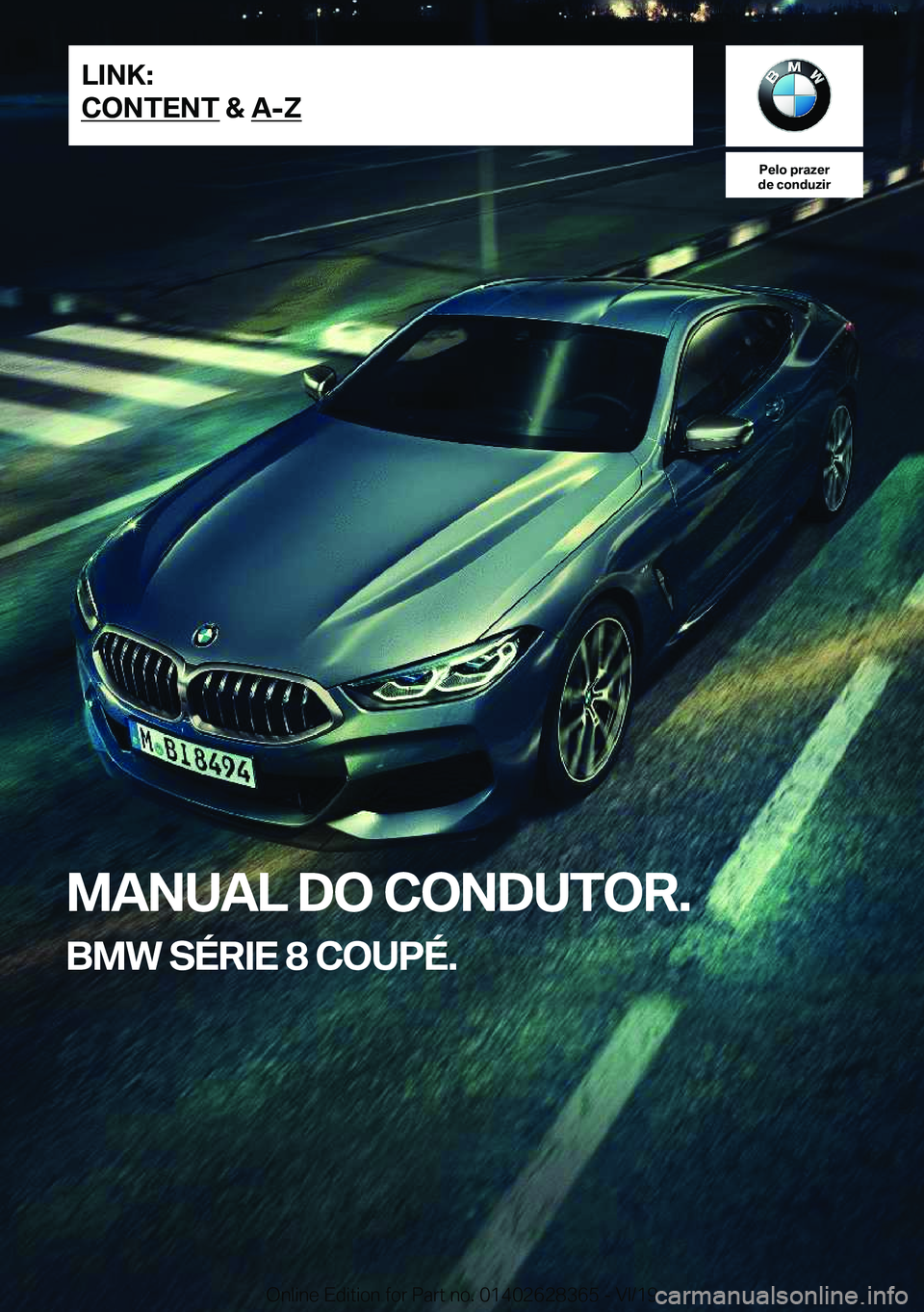 BMW 8 SERIES COUPE 2020  Manual do condutor (in Portuguese) �P�e�l�o��p�r�a�z�e�r
�d�e��c�o�n�d�u�z�i�r
�M�A�N�U�A�L��D�O��C�O�N�D�U�T�O�R�.
�B�M�W��S�É�R�I�E��8��C�O�U�P�É�.�L�I�N�K�:
�C�O�N�T�E�N�T��&��A�-�Z�O�n�l�i�n�e��E�d�i�t�i�o�n��f�o�r��P