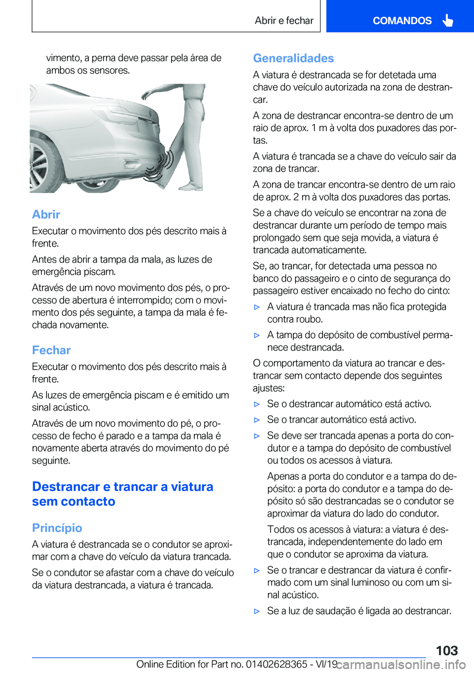 BMW 8 SERIES COUPE 2020  Manual do condutor (in Portuguese) �v�i�m�e�n�t�o�,��a��p�e�r�n�a��d�e�v�e��p�a�s�s�a�r��p�e�l�a��á�r�e�a��d�e
�a�m�b�o�s��o�s��s�e�n�s�o�r�e�s�.
�A�b�r�i�r
�E�x�e�c�u�t�a�r��o��m�o�v�i�m�e�n�t�o��d�o�s��p�é�s��d�e�s�c�