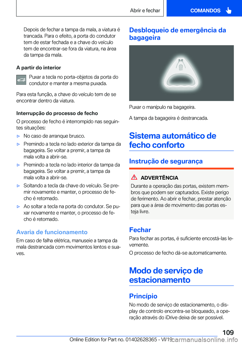 BMW 8 SERIES COUPE 2020  Manual do condutor (in Portuguese) �D�e�p�o�i�s��d�e��f�e�c�h�a�r��a��t�a�m�p�a��d�a��m�a�l�a�,��a��v�i�a�t�u�r�a��é
�t�r�a�n�c�a�d�a�.��P�a�r�a��o��e�f�e�i�t�o�,��a��p�o�r�t�a��d�o��c�o�n�d�u�t�o�r �t�e�m��d�e��e�s�