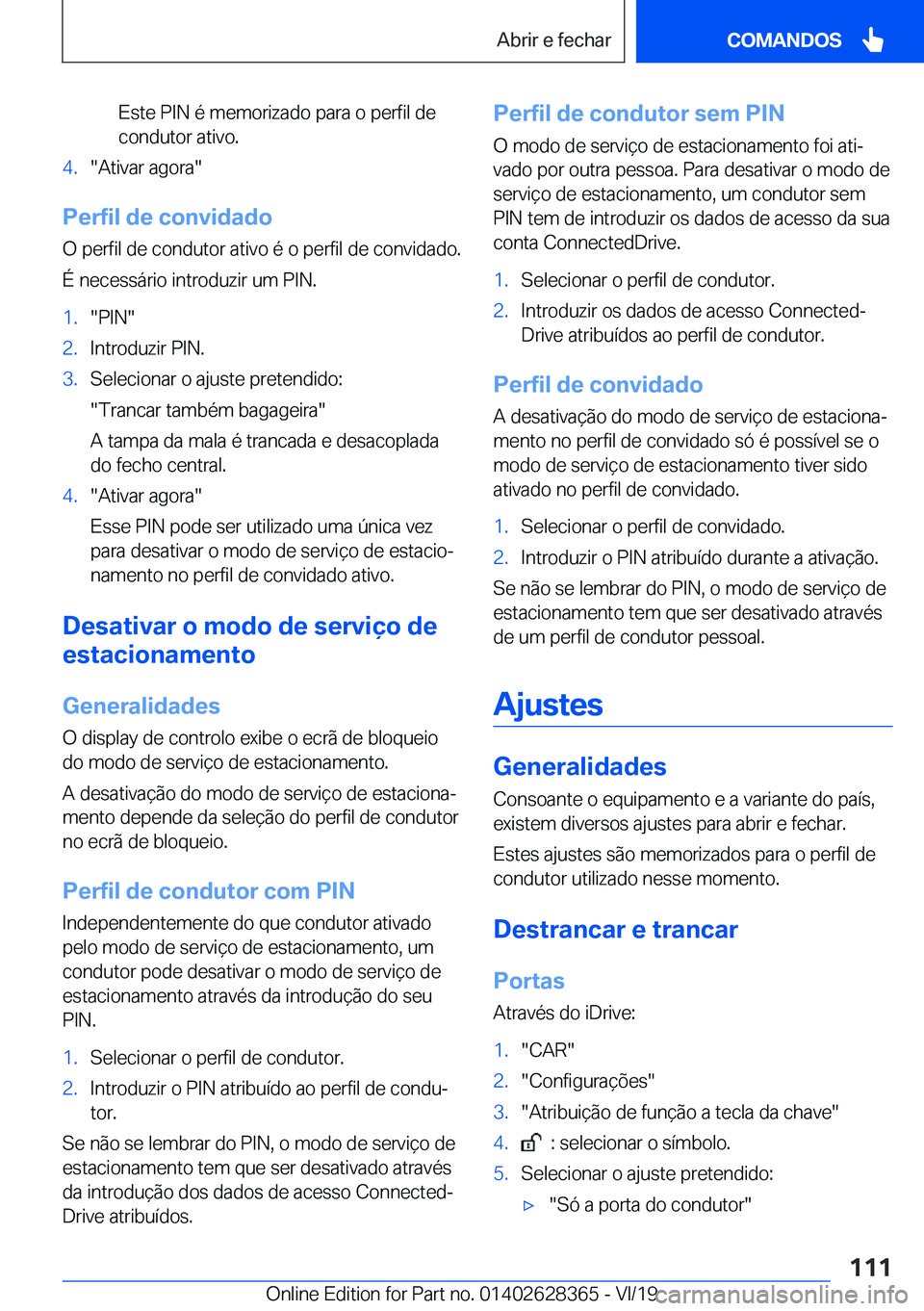 BMW 8 SERIES COUPE 2020  Manual do condutor (in Portuguese) �E�s�t�e��P�I�N��é��m�e�m�o�r�i�z�a�d�o��p�a�r�a��o��p�e�r�f�i�l��d�e
�c�o�n�d�u�t�o�r��a�t�i�v�o�.�4�.��A�t�i�v�a�r��a�g�o�r�a�
�P�e�r�f�i�l��d�e��c�o�n�v�i�d�a�d�o
�O��p�e�r�f�i�l��d