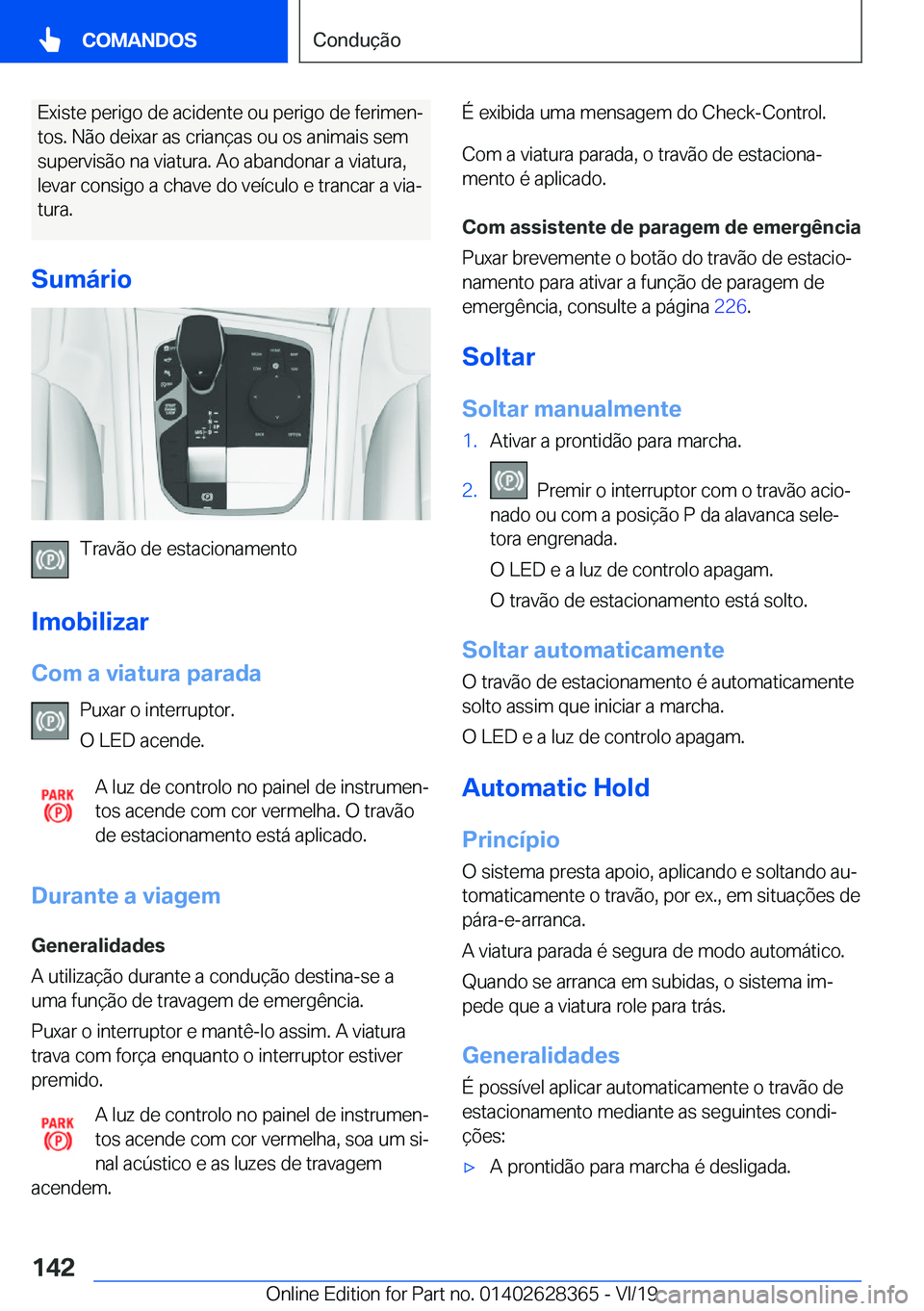 BMW 8 SERIES COUPE 2020  Manual do condutor (in Portuguese) �E�x�i�s�t�e��p�e�r�i�g�o��d�e��a�c�i�d�e�n�t�e��o�u��p�e�r�i�g�o��d�e��f�e�r�i�m�e�nª�t�o�s�.��N�ã�o��d�e�i�x�a�r��a�s��c�r�i�a�n�