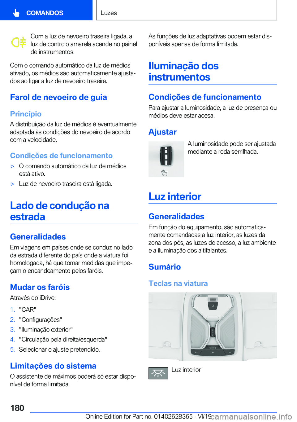 BMW 8 SERIES COUPE 2020  Manual do condutor (in Portuguese) �C�o�m��a��l�u�z��d�e��n�e�v�o�e�i�r�o��t�r�a�s�e�i�r�a��l�i�g�a�d�a�,��a
�l�u�z��d�e��c�o�n�t�r�o�l�o��a�m�a�r�e�l�a��a�c�e�n�d�e��n�o��p�a�i�n�e�l �d�e��i�n�s�t�r�u�m�e�n�t�o�s�.
�C�o�