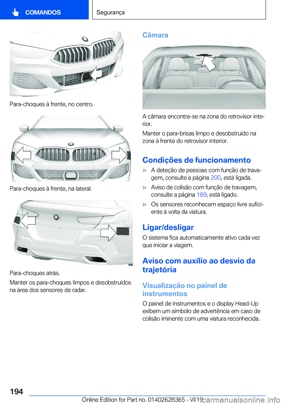 BMW 8 SERIES COUPE 2020  Manual do condutor (in Portuguese) �P�a�r�a�-�c�h�o�q�u�e�s��à��f�r�e�n�t�e�,��n�o��c�e�n�t�r�o�.
�P�a�r�a�-�c�h�o�q�u�e�s��à��f�r�e�n�t�e�,��n�a��l�a�t�e�r�a�l�.
�P�a�r�a�-�c�h�o�q�u�e�s��a�t�r�á�s�.
�M�a�n�t�e�r��o�s��p