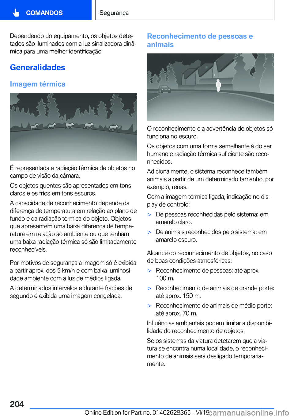 BMW 8 SERIES COUPE 2020  Manual do condutor (in Portuguese) �D�e�p�e�n�d�e�n�d�o��d�o��e�q�u�i�p�a�m�e�n�t�o�,��o�s��o�b�j�e�t�o�s��d�e�t�eª�t�a�d�o�s��s�ã�o��i�l�u�m�i�n�a�d�o�s��c�o�m��a��l�u�z��s�i�n�a�l�i�z�a�d�o�r�a��d�i�n�âª
�m�i�c�a��