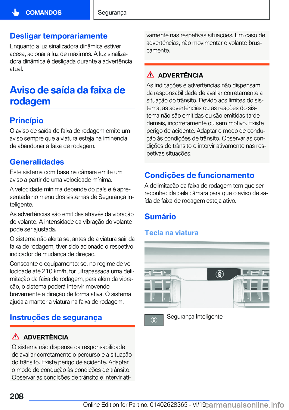 BMW 8 SERIES COUPE 2020  Manual do condutor (in Portuguese) �D�e�s�l�i�g�a�r��t�e�m�p�o�r�a�r�i�a�m�e�n�t�e�E�n�q�u�a�n�t�o��a��l�u�z��s�i�n�a�l�i�z�a�d�o�r�a��d�i�n�â�m�i�c�a��e�s�t�i�v�e�r
�a�c�e�s�a�,��a�c�i�o�n�a�r��a��l�u�z��d�e��m�á�x�i�m�o�