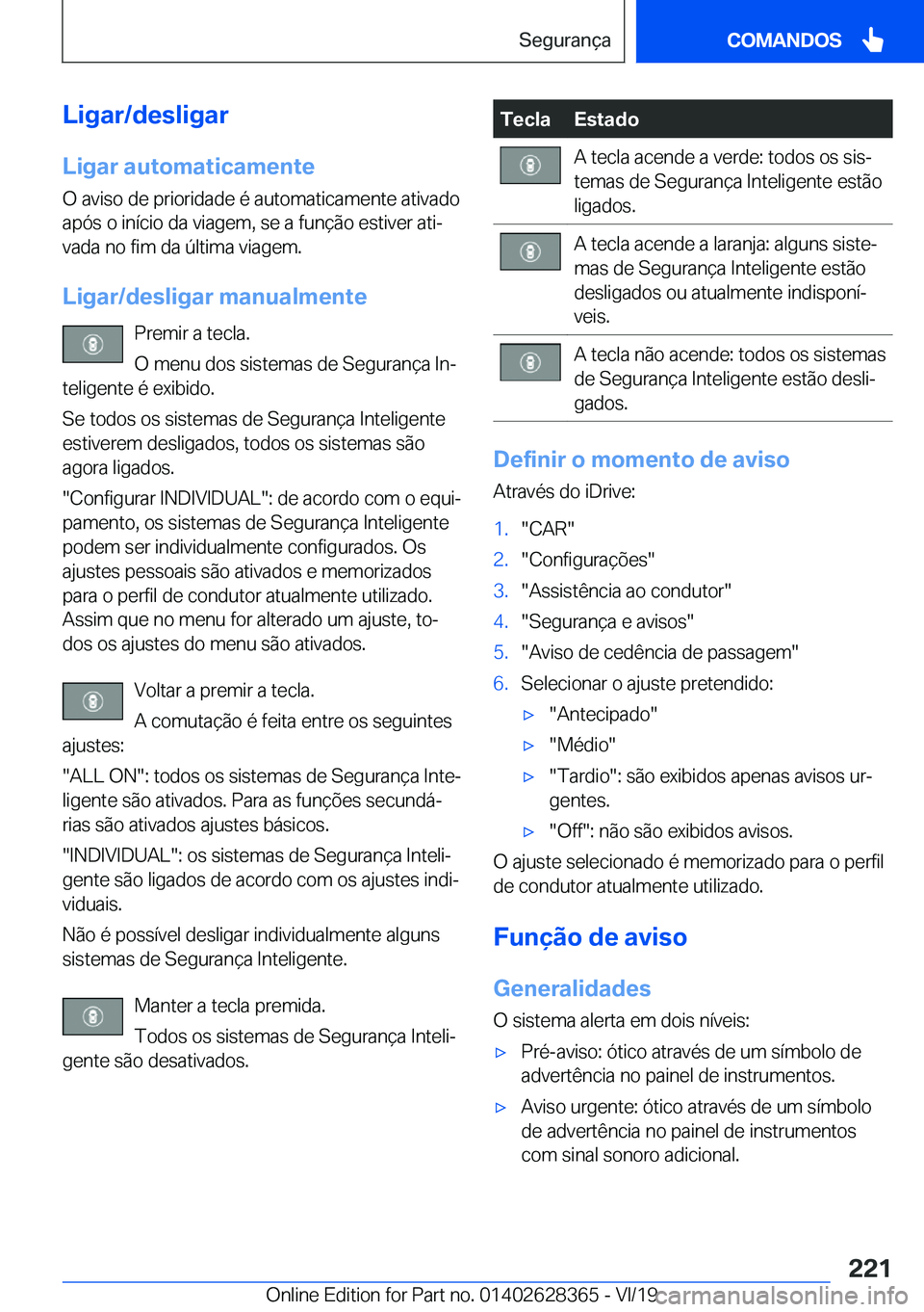 BMW 8 SERIES COUPE 2020  Manual do condutor (in Portuguese) �L�i�g�a�r�/�d�e�s�l�i�g�a�r
�L�i�g�a�r��a�u�t�o�m�a�t�i�c�a�m�e�n�t�e �O��a�v�i�s�o��d�e��p�r�i�o�r�i�d�a�d�e��é��a�u�t�o�m�a�t�i�c�a�m�e�n�t�e��a�t�i�v�a�d�o�a�p�ó�s��o��i�n�