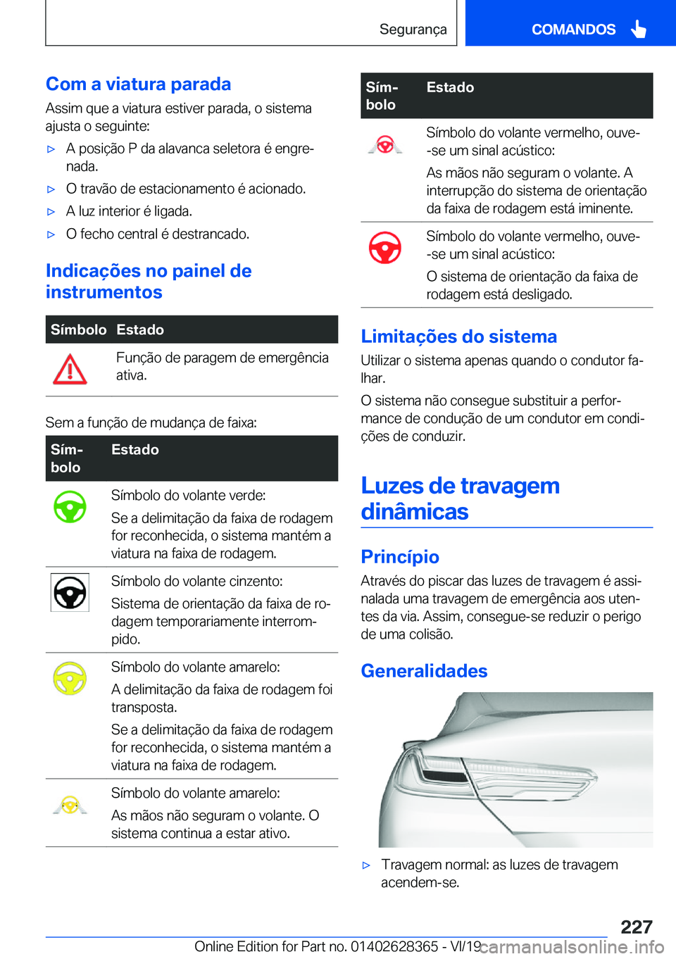 BMW 8 SERIES COUPE 2020  Manual do condutor (in Portuguese) �C�o�m��a��v�i�a�t�u�r�a��p�a�r�a�d�a�A�s�s�i�m��q�u�e��a��v�i�a�t�u�r�a��e�s�t�i�v�e�r��p�a�r�a�d�a�,��o��s�i�s�t�e�m�a
�a�j�u�s�t�a��o��s�e�g�u�i�n�t�e�:x�A��p�o�s�i�