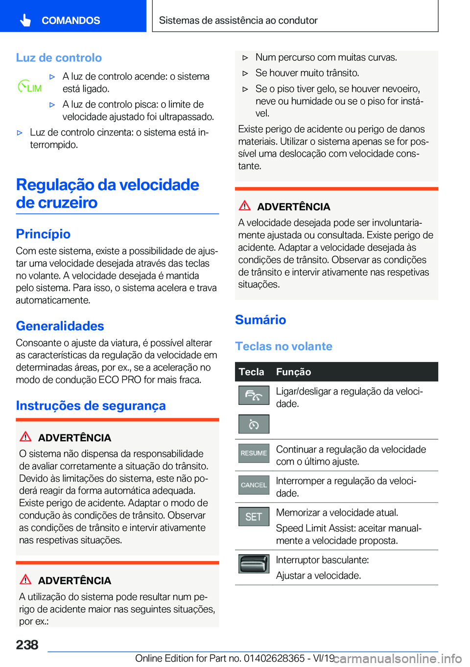 BMW 8 SERIES COUPE 2020  Manual do condutor (in Portuguese) �L�u�z��d�e��c�o�n�t�r�o�l�ox�A��l�u�z��d�e��c�o�n�t�r�o�l�o��a�c�e�n�d�e�:��o��s�i�s�t�e�m�a
�e�s�t�á��l�i�g�a�d�o�.x�A��l�u�z��d�e��c�o�n�t�r�o�l�o��p�i�s�c�a�:��o��l�i�m�i�t�e��d