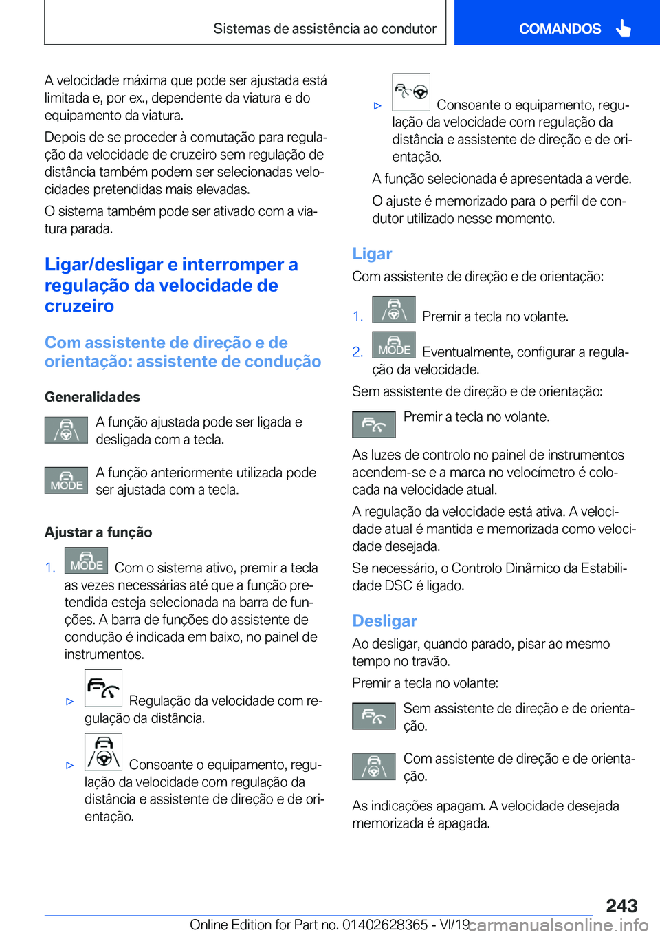 BMW 8 SERIES COUPE 2020  Manual do condutor (in Portuguese) �A��v�e�l�o�c�i�d�a�d�e��m�á�x�i�m�a��q�u�e��p�o�d�e��s�e�r��a�j�u�s�t�a�d�a��e�s�t�á
�l�i�m�i�t�a�d�a��e�,��p�o�r��e�x�.�,��d�e�p�e�n�d�e�n�t�e��d�a��v�i�a�t�u�r�a��e��d�o �e�q�u�i�p