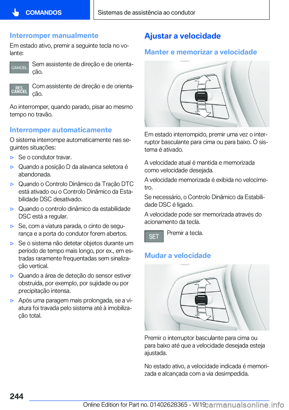BMW 8 SERIES COUPE 2020  Manual do condutor (in Portuguese) �I�n�t�e�r�r�o�m�p�e�r��m�a�n�u�a�l�m�e�n�t�e�E�m��e�s�t�a�d�o��a�t�i�v�o�,��p�r�e�m�i�r��a��s�e�g�u�i�n�t�e��t�e�c�l�a��n�o��v�oª�l�a�n�t�e�:
�S�e�m��a�s�s�i�s�t�e�n�t�e��d�e��d�i�r�e�