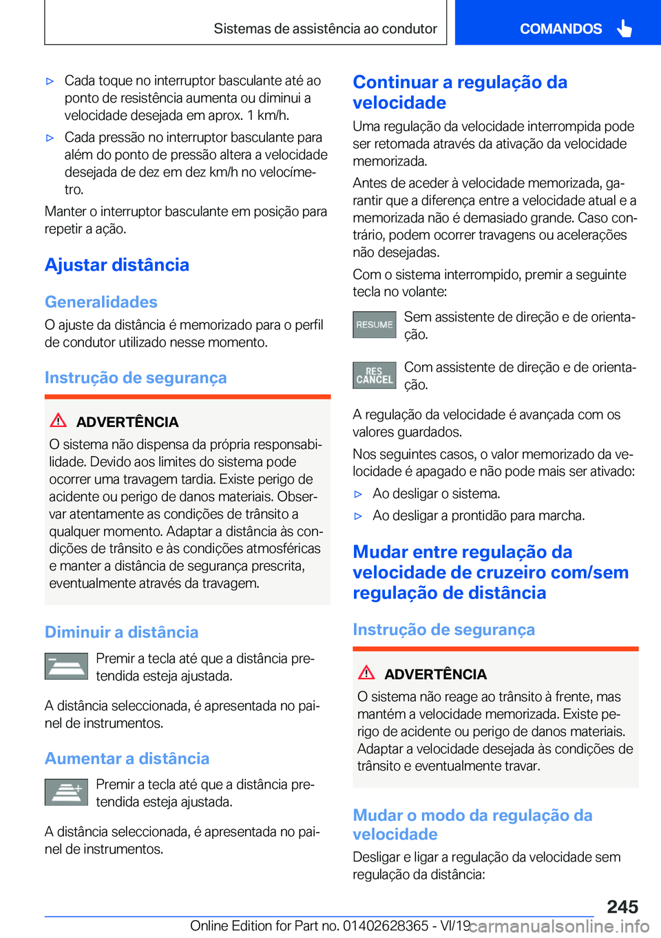 BMW 8 SERIES COUPE 2020  Manual do condutor (in Portuguese) x�C�a�d�a��t�o�q�u�e��n�o��i�n�t�e�r�r�u�p�t�o�r��b�a�s�c�u�l�a�n�t�e��a�t�é��a�o�p�o�n�t�o��d�e��r�e�s�i�s�t�ê�n�c�i�a��a�u�m�e�n�t�a��o�u��d�i�m�i�n�u�i��a
�v�e�l�o�c�i�d�a�d�e��d�e�