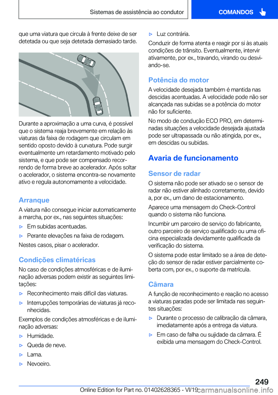 BMW 8 SERIES COUPE 2020  Manual do condutor (in Portuguese) �q�u�e��u�m�a��v�i�a�t�u�r�a��q�u�e��c�i�r�c�u�l�a��à��f�r�e�n�t�e��d�e�i�x�e��d�e��s�e�r
�d�e�t�e�t�a�d�a��o�u��q�u�e��s�e�j�a��d�e�t�e�t�a�d�a��d�e�m�a�s�i�a�d�o��t�a�r�d�e�.
�D�u�r�