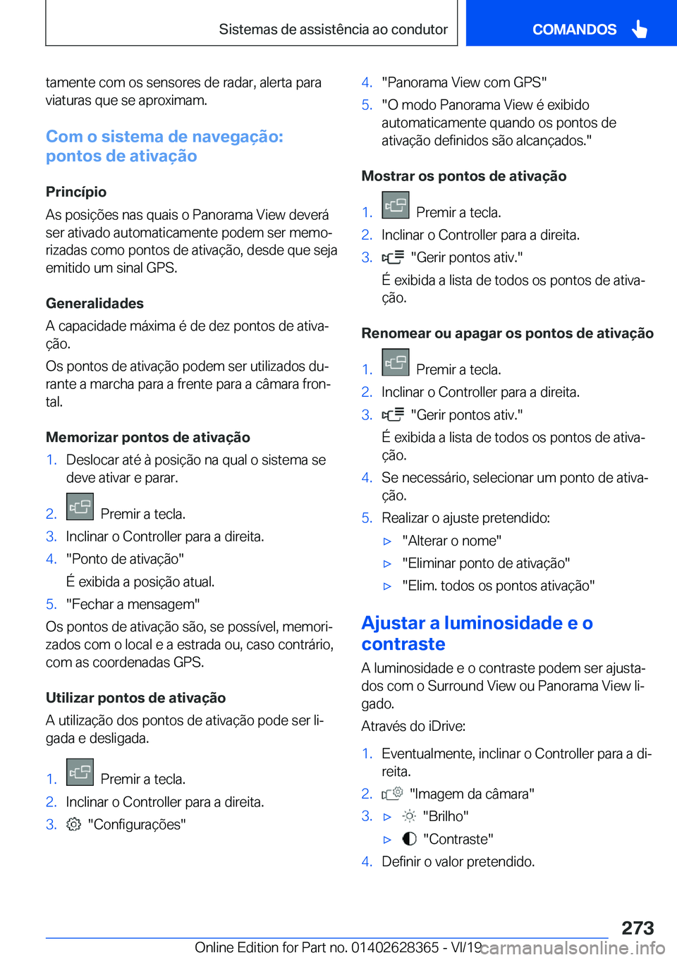 BMW 8 SERIES COUPE 2020  Manual do condutor (in Portuguese) �t�a�m�e�n�t�e��c�o�m��o�s��s�e�n�s�o�r�e�s��d�e��r�a�d�a�r�,��a�l�e�r�t�a��p�a�r�a
�v�i�a�t�u�r�a�s��q�u�e��s�e��a�p�r�o�x�i�m�a�m�.
�C�o�m��o��s�i�s�t�e�m�a��d�e��n�a�v�e�g�a�