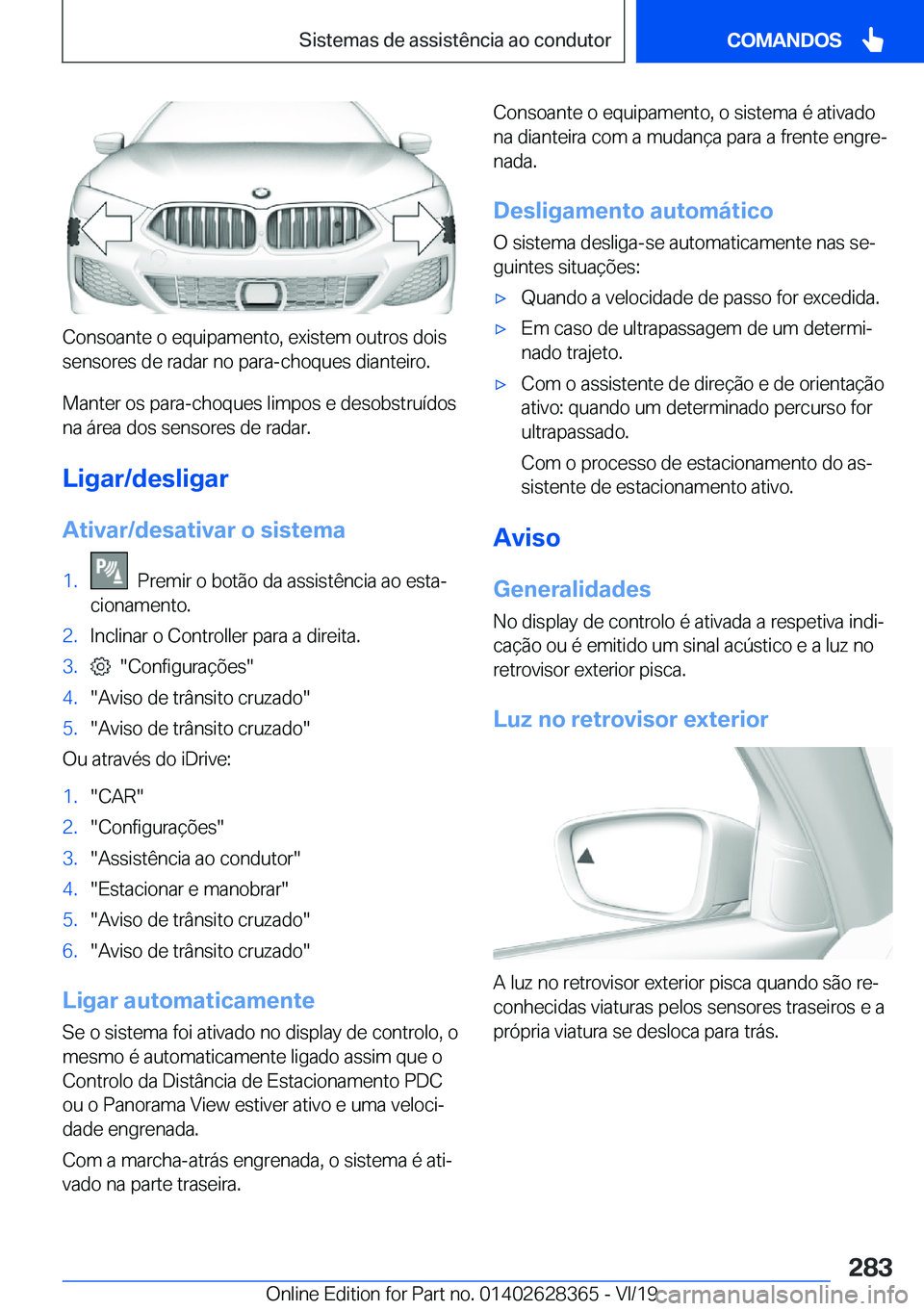 BMW 8 SERIES COUPE 2020  Manual do condutor (in Portuguese) �C�o�n�s�o�a�n�t�e��o��e�q�u�i�p�a�m�e�n�t�o�,��e�x�i�s�t�e�m��o�u�t�r�o�s��d�o�i�s
�s�e�n�s�o�r�e�s��d�e��r�a�d�a�r��n�o��p�a�r�a�-�c�h�o�q�u�e�s��d�i�a�n�t�e�i�r�o�.
�M�a�n�t�e�r��o�s��p