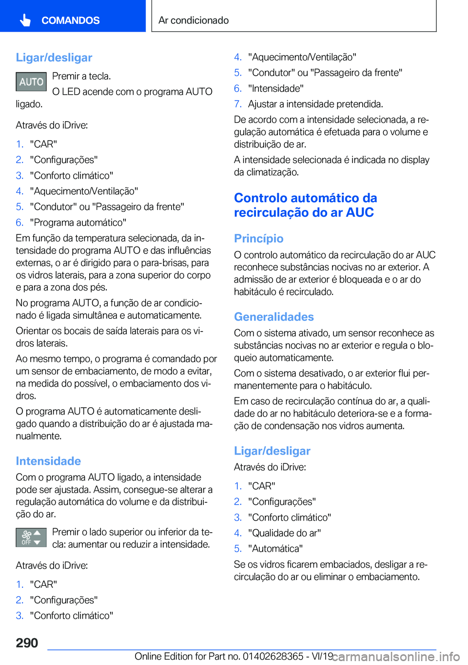 BMW 8 SERIES COUPE 2020  Manual do condutor (in Portuguese) �L�i�g�a�r�/�d�e�s�l�i�g�a�r�P�r�e�m�i�r��a��t�e�c�l�a�.
�O��L�E�D��a�c�e�n�d�e��c�o�m��o��p�r�o�g�r�a�m�a��A�U�T�O
�l�i�g�a�d�o�.
�A�t�r�a�v�é�s��d�o��i�D�r�i�v�e�:�1�.��C�A�R��2�.��C�o