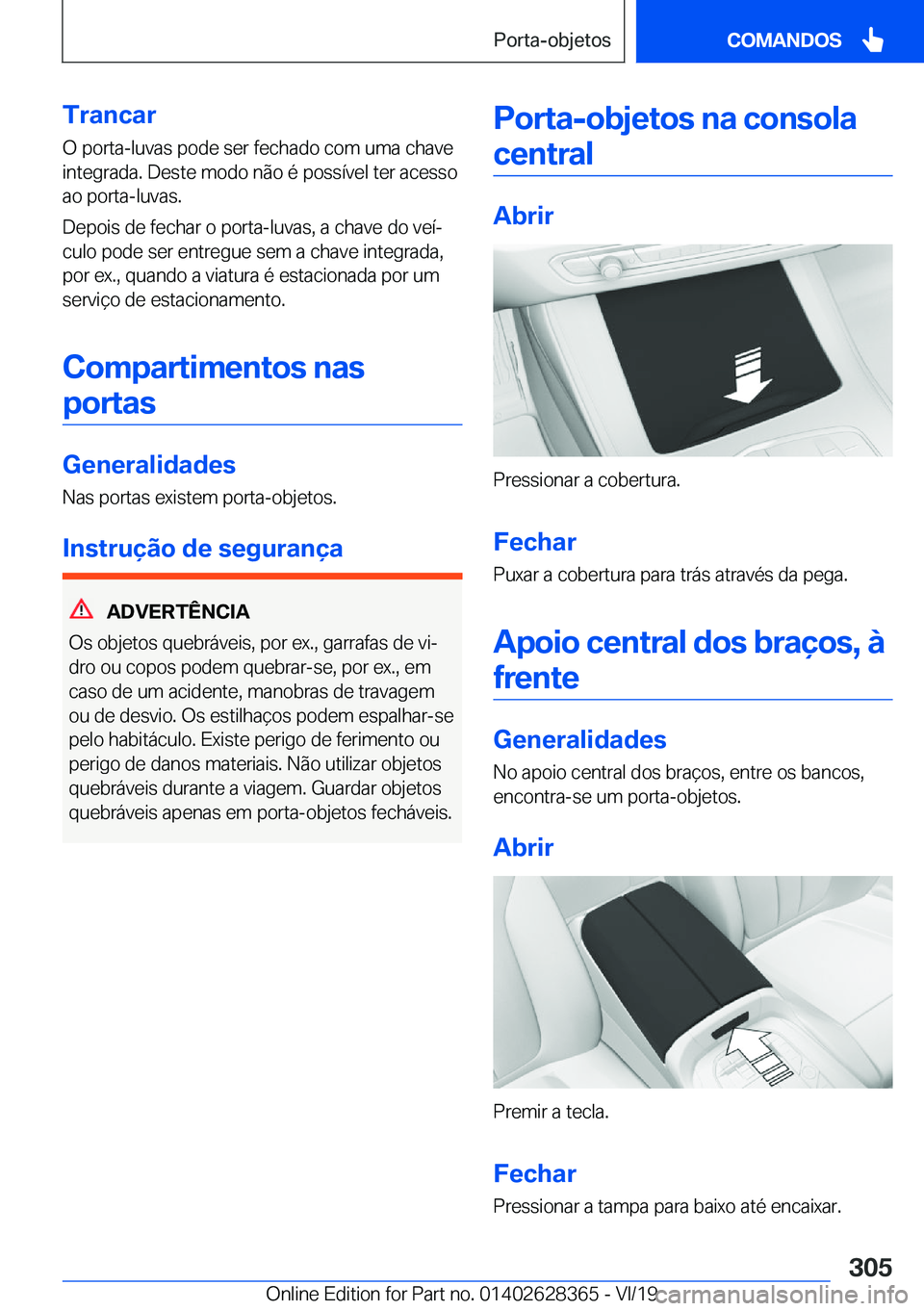 BMW 8 SERIES COUPE 2020  Manual do condutor (in Portuguese) �T�r�a�n�c�a�r
�O��p�o�r�t�a�-�l�u�v�a�s��p�o�d�e��s�e�r��f�e�c�h�a�d�o��c�o�m��u�m�a��c�h�a�v�e
�i�n�t�e�g�r�a�d�a�.��D�e�s�t�e��m�o�d�o��n�ã�o��é��p�o�s�s�
