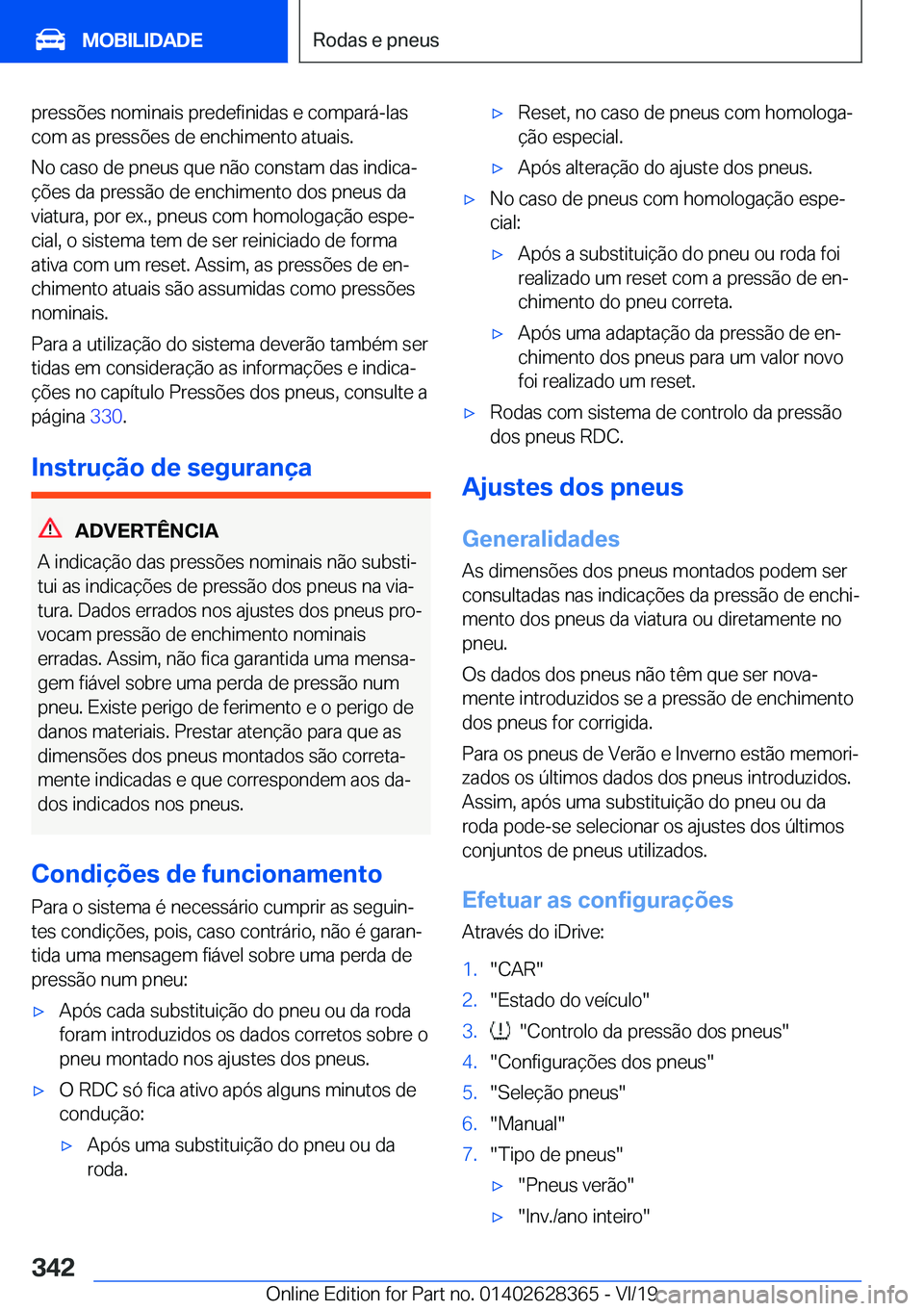 BMW 8 SERIES COUPE 2020  Manual do condutor (in Portuguese) �p�r�e�s�s�õ�e�s��n�o�m�i�n�a�i�s��p�r�e�d�e�f�i�n�i�d�a�s��e��c�o�m�p�a�r�á�-�l�a�s
�c�o�m��a�s��p�r�e�s�s�õ�e�s��d�e��e�n�c�h�i�m�e�n�t�o��a�t�u�a�i�s�.
�N�o��c�a�s�o��d�e��p�n�e�u�s�