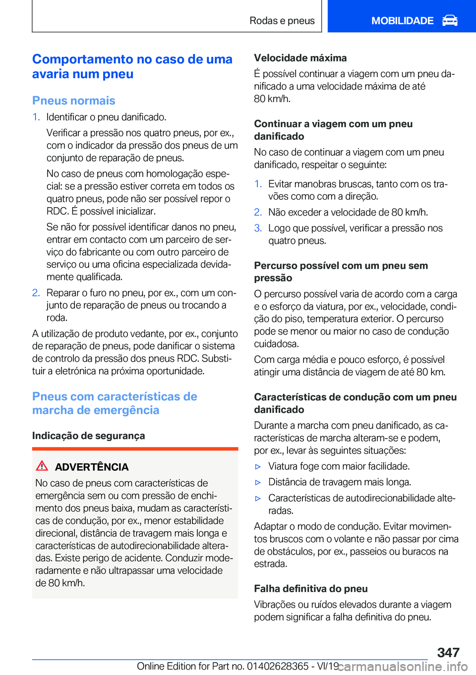 BMW 8 SERIES COUPE 2020  Manual do condutor (in Portuguese) �C�o�m�p�o�r�t�a�m�e�n�t�o��n�o��c�a�s�o��d�e��u�m�a
�a�v�a�r�i�a��n�u�m��p�n�e�u
�P�n�e�u�s��n�o�r�m�a�i�s�1�.�I�d�e�n�t�i�f�i�c�a�r��o��p�n�e�u��d�a�n�i�f�i�c�a�d�o�.
�V�e�r�i�f�i�c�a�r��