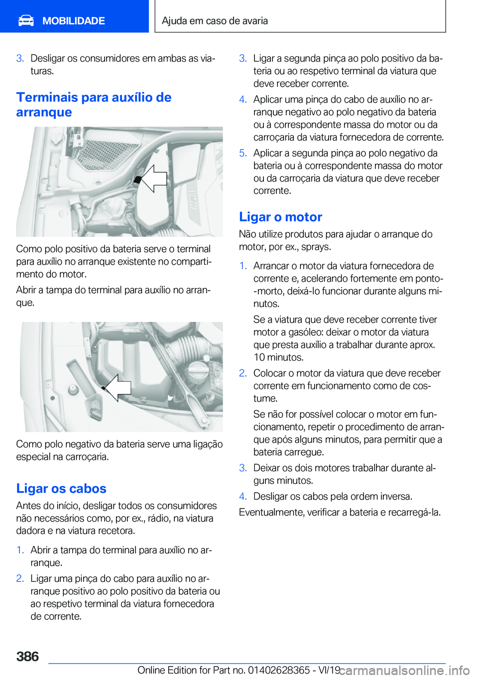 BMW 8 SERIES COUPE 2020  Manual do condutor (in Portuguese) �3�.�D�e�s�l�i�g�a�r��o�s��c�o�n�s�u�m�i�d�o�r�e�s��e�m��a�m�b�a�s��a�s��v�i�aª�t�u�r�a�s�.
�T�e�r�m�i�n�a�i�s��p�a�r�a��a�u�x�