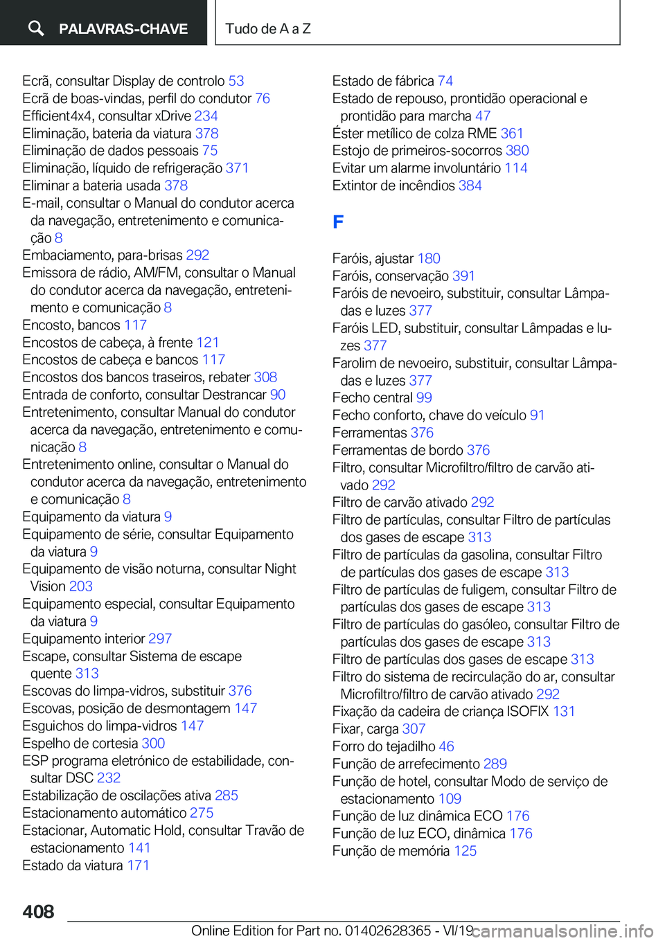 BMW 8 SERIES COUPE 2020  Manual do condutor (in Portuguese) �E�c�r�ã�,��c�o�n�s�u�l�t�a�r��D�i�s�p�l�a�y��d�e��c�o�n�t�r�o�l�o��5�3�
�E�c�r�ã��d�e��b�o�a�s�-�v�i�n�d�a�s�,��p�e�r�f�i�l��d�o��c�o�n�d�u�t�o�r� �7�6�
�E�f�f�i�c�i�e�n�t�4�x�4�,��c�