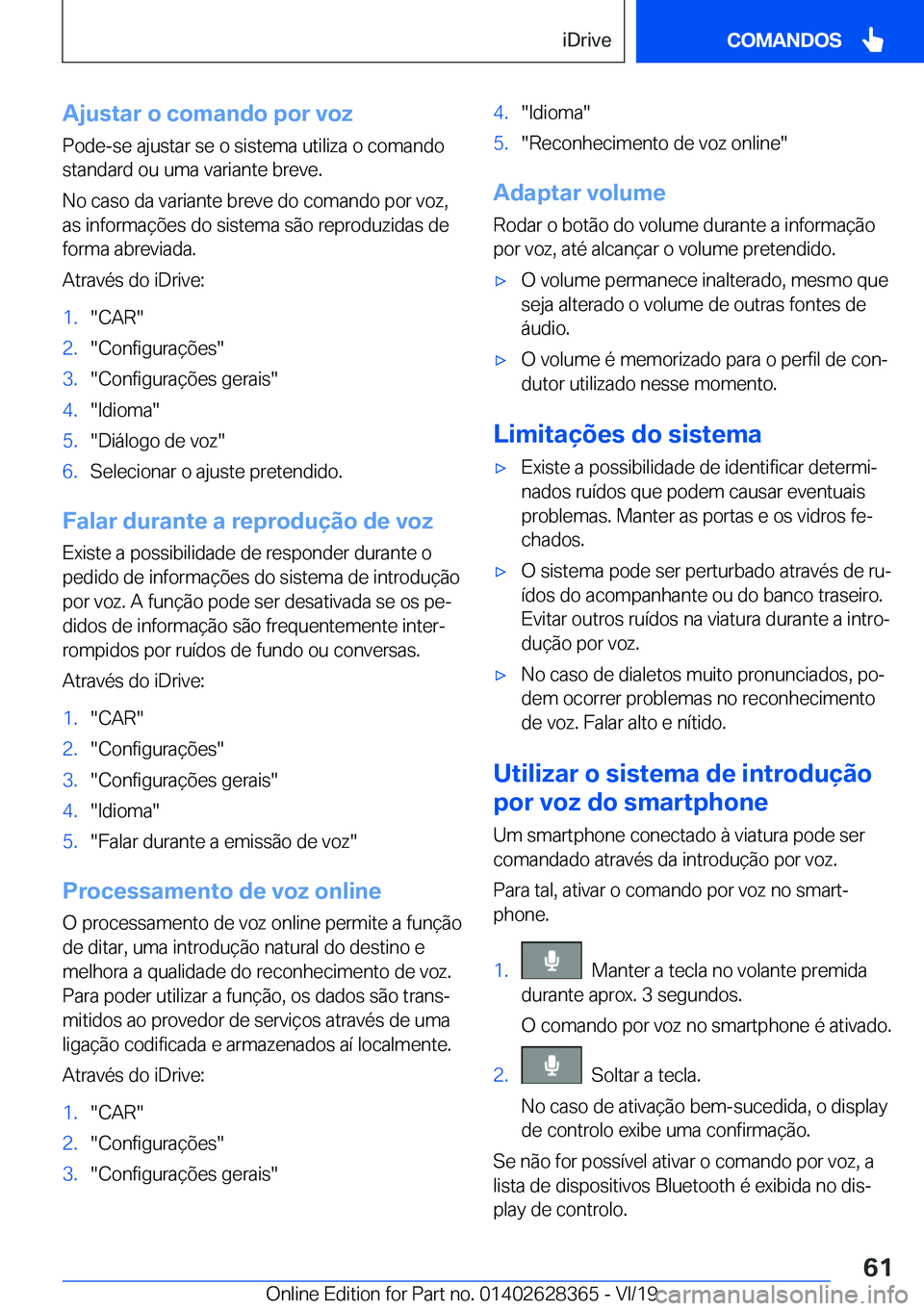 BMW 8 SERIES COUPE 2020  Manual do condutor (in Portuguese) �A�j�u�s�t�a�r��o��c�o�m�a�n�d�o��p�o�r��v�o�z�P�o�d�e�-�s�e��a�j�u�s�t�a�r��s�e��o��s�i�s�t�e�m�a��u�t�i�l�i�z�a��o��c�o�m�a�n�d�o
�s�t�a�n�d�a�r�d��o�u��u�m�a��v�a�r�i�a�n�t�e��b�r�e�