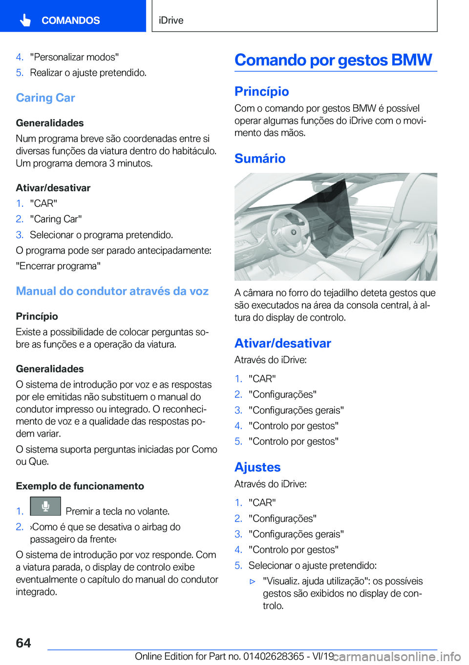 BMW 8 SERIES COUPE 2020  Manual do condutor (in Portuguese) �4�.��P�e�r�s�o�n�a�l�i�z�a�r��m�o�d�o�s��5�.�R�e�a�l�i�z�a�r��o��a�j�u�s�t�e��p�r�e�t�e�n�d�i�d�o�.
�C�a�r�i�n�g��C�a�r
�G�e�n�e�r�a�l�i�d�a�d�e�s
�N�u�m��p�r�o�g�r�a�m�a��b�r�e�v�e��s�ã�o