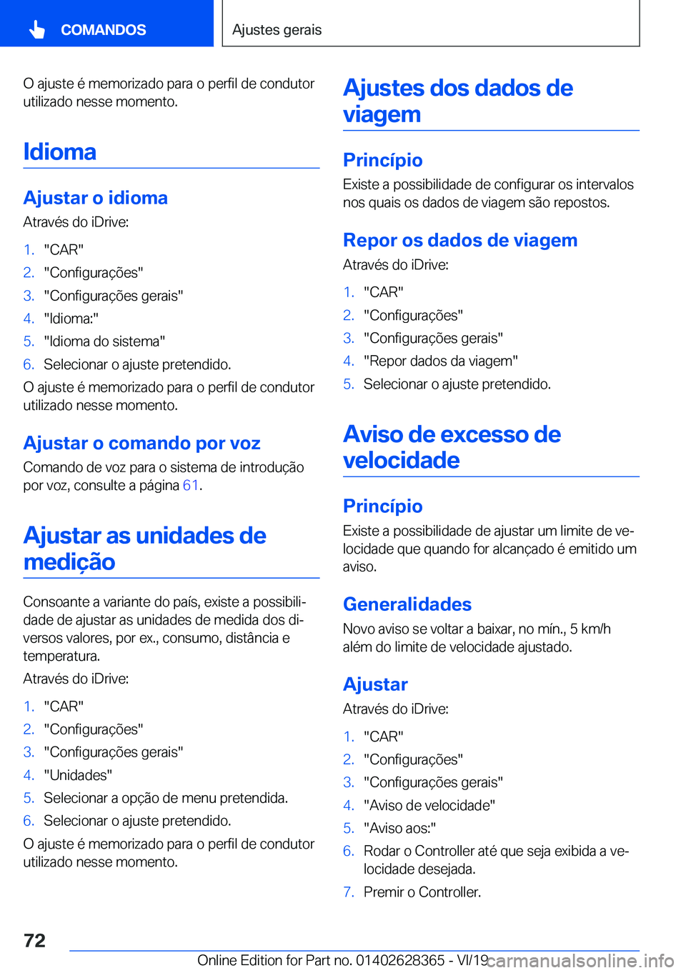 BMW 8 SERIES COUPE 2020  Manual do condutor (in Portuguese) �O��a�j�u�s�t�e��é��m�e�m�o�r�i�z�a�d�o��p�a�r�a��o��p�e�r�f�i�l��d�e��c�o�n�d�u�t�o�r
�u�t�i�l�i�z�a�d�o��n�e�s�s�e��m�o�m�e�n�t�o�.
�I�d�i�o�m�a
�A�j�u�s�t�a�r��o��i�d�i�o�m�a
�A�t�r�a�