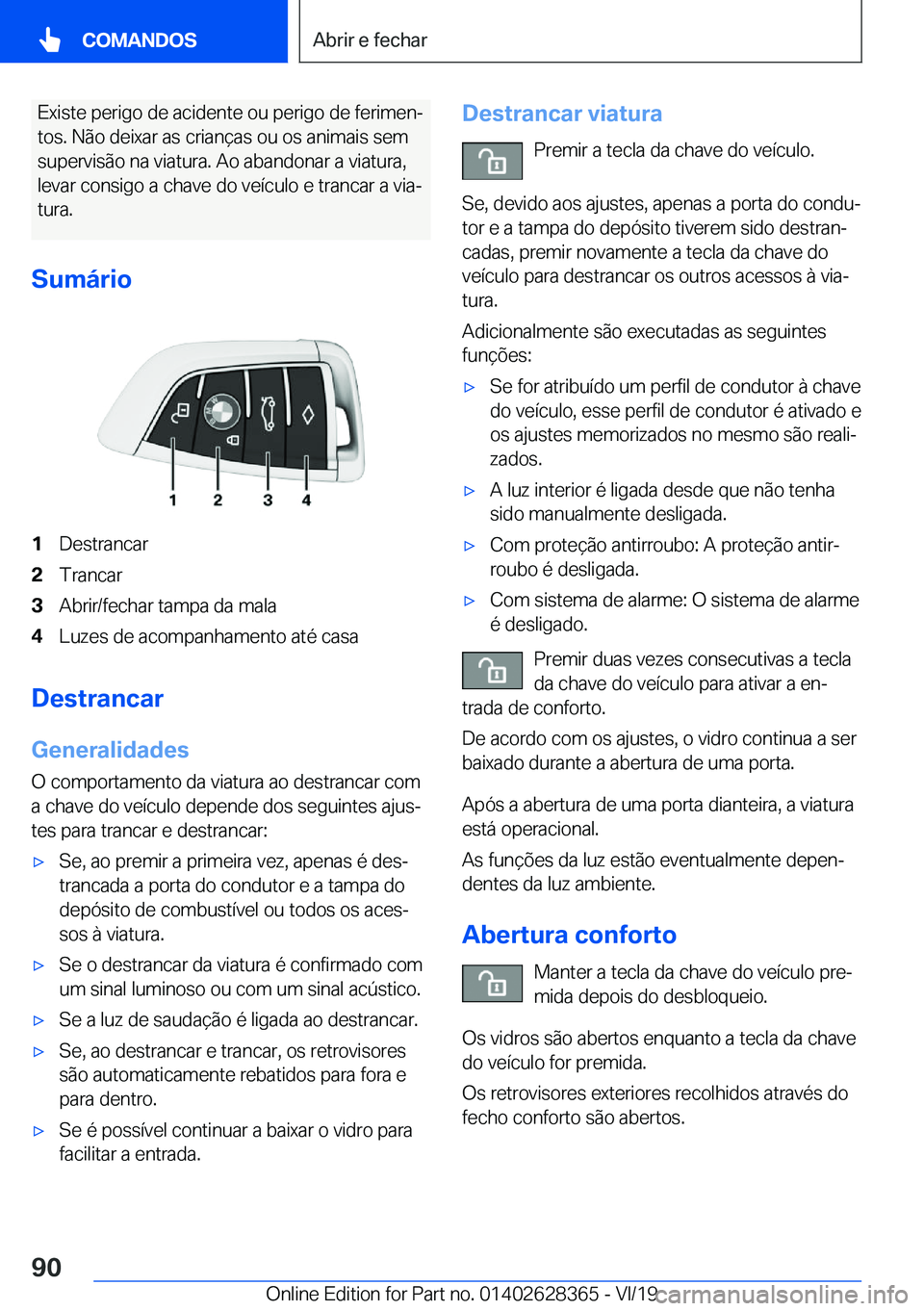 BMW 8 SERIES COUPE 2020  Manual do condutor (in Portuguese) �E�x�i�s�t�e��p�e�r�i�g�o��d�e��a�c�i�d�e�n�t�e��o�u��p�e�r�i�g�o��d�e��f�e�r�i�m�e�nª�t�o�s�.��N�ã�o��d�e�i�x�a�r��a�s��c�r�i�a�n�