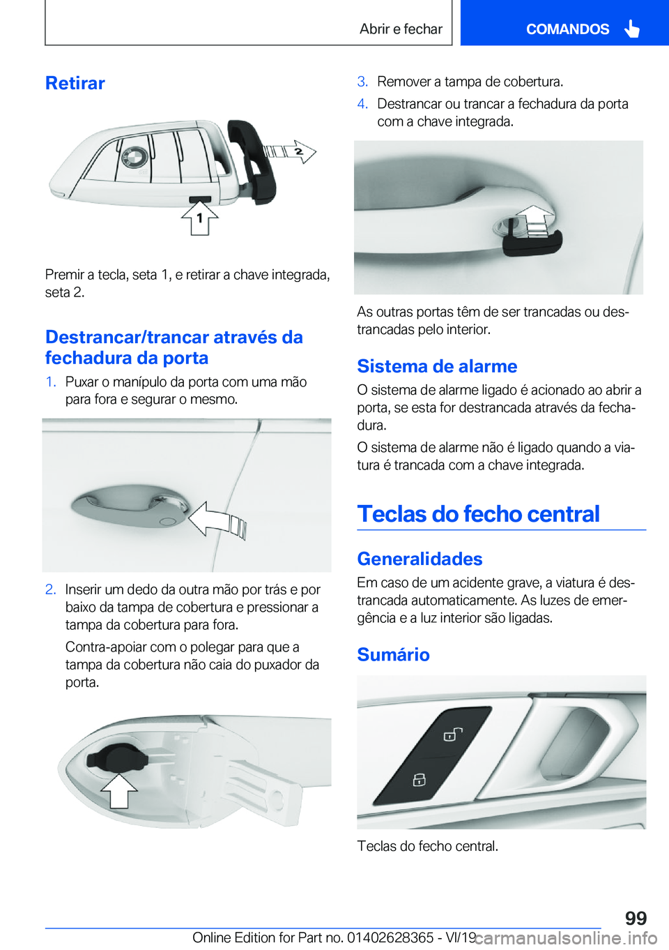 BMW 8 SERIES COUPE 2020  Manual do condutor (in Portuguese) �R�e�t�i�r�a�r
�P�r�e�m�i�r��a��t�e�c�l�a�,��s�e�t�a��1�,��e��r�e�t�i�r�a�r��a��c�h�a�v�e��i�n�t�e�g�r�a�d�a�,�s�e�t�a��2�.
�D�e�s�t�r�a�n�c�a�r�/�t�r�a�n�c�a�r��a�t�r�a�v�é�s��d�a
�f�e�c