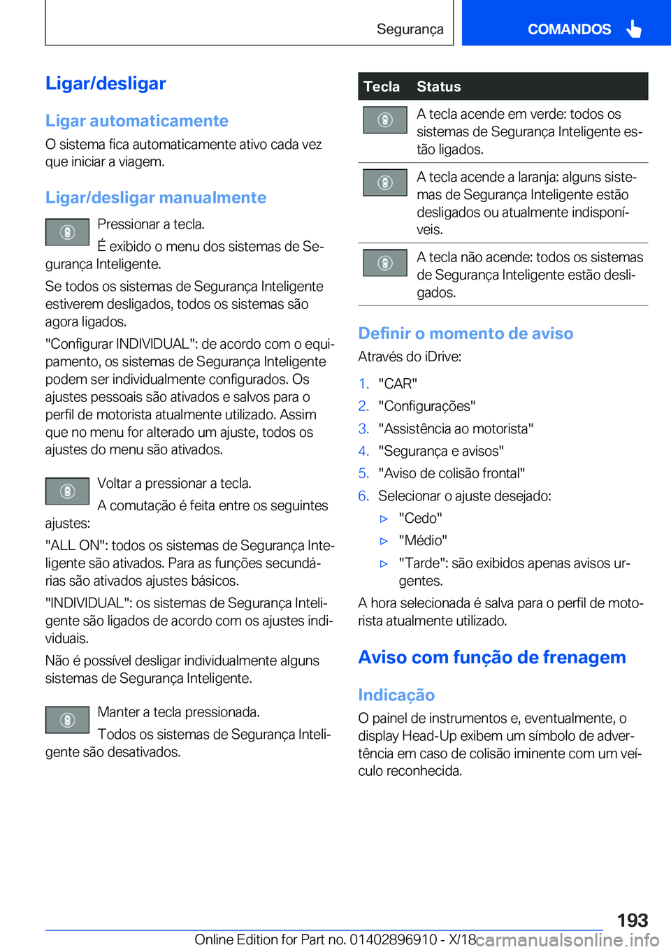 BMW 8 SERIES COUPE 2019  Manual do condutor (in Portuguese) �L�i�g�a�r�/�d�e�s�l�i�g�a�r
�L�i�g�a�r��a�u�t�o�m�a�t�i�c�a�m�e�n�t�e �O��s�i�s�t�e�m�a��f�i�c�a��a�u�t�o�m�a�t�i�c�a�m�e�n�t�e��a�t�i�v�o��c�a�d�a��v�e�z�q�u�e��i�n�i�c�i�a�r��a��v�i�a�g�e