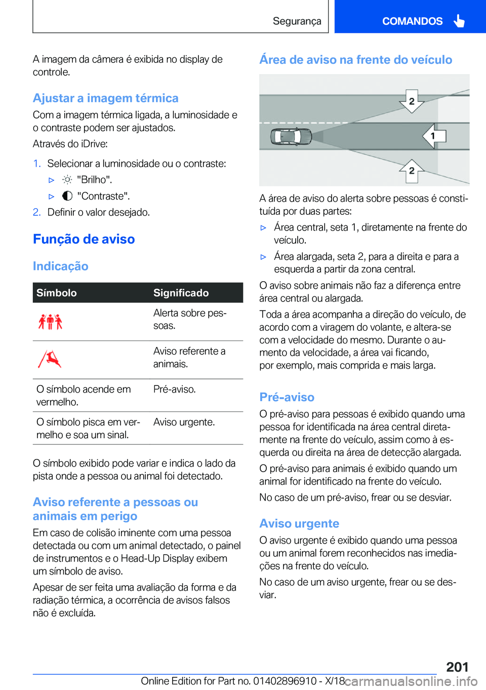BMW 8 SERIES COUPE 2019  Manual do condutor (in Portuguese) �A��i�m�a�g�e�m��d�a��c�â�m�e�r�a��é��e�x�i�b�i�d�a��n�o��d�i�s�p�l�a�y��d�e
�c�o�n�t�r�o�l�e�.
�A�j�u�s�t�a�r��a��i�m�a�g�e�m��t�é�r�m�i�c�a �C�o�m��a��i�m�a�g�e�m��t�é�r�m�i�c�a��