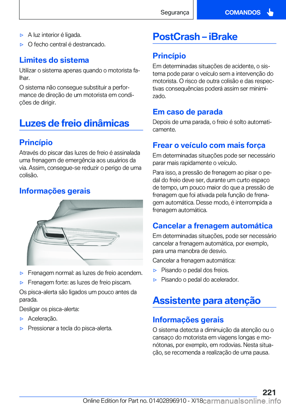 BMW 8 SERIES COUPE 2019  Manual do condutor (in Portuguese) x�A��l�u�z��i�n�t�e�r�i�o�r��é��l�i�g�a�d�a�.x�O��f�e�c�h�o��c�e�n�t�r�a�l��é��d�e�s�t�r�a�n�c�a�d�o�.
�L�i�m�i�t�e�s��d�o��s�i�s�t�e�m�a
�U�t�i�l�i�z�a�r��o��s�i�s�t�e�m�a��a�p�e�n�a