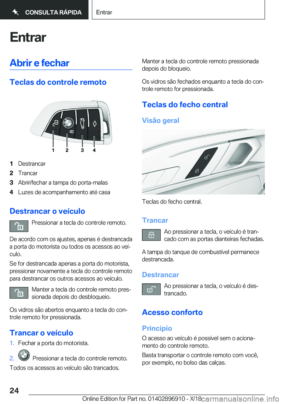 BMW 8 SERIES COUPE 2019  Manual do condutor (in Portuguese) �E�n�t�r�a�r�A�b�r�i�r��e��f�e�c�h�a�r
�T�e�c�l�a�s��d�o��c�o�n�t�r�o�l�e��r�e�m�o�t�o
�1�D�e�s�t�r�a�n�c�a�r�2�T�r�a�n�c�a�r�3�A�b�r�i�r�/�f�e�c�h�a�r��a��t�a�m�p�a��d�o��p�o�r�t�a�-�m�a�l�a