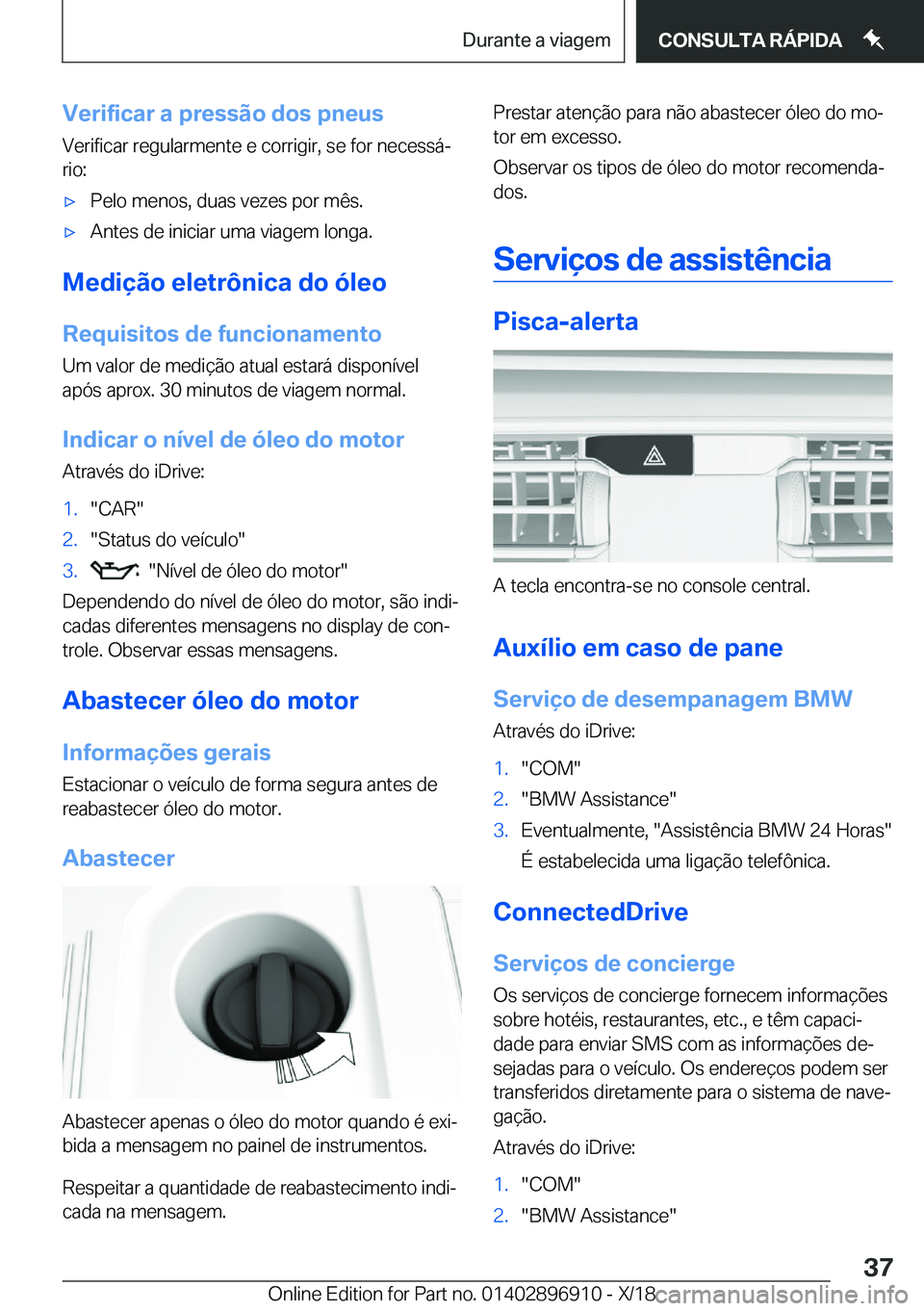 BMW 8 SERIES COUPE 2019  Manual do condutor (in Portuguese) �V�e�r�i�f�i�c�a�r��a��p�r�e�s�s�ã�o��d�o�s��p�n�e�u�s�V�e�r�i�f�i�c�a�r��r�e�g�u�l�a�r�m�e�n�t�e��e��c�o�r�r�i�g�i�r�,��s�e��f�o�r��n�e�c�e�s�s�áª�r�i�o�:x�P�e�l�o��m�e�n�o�s�,��d�u�