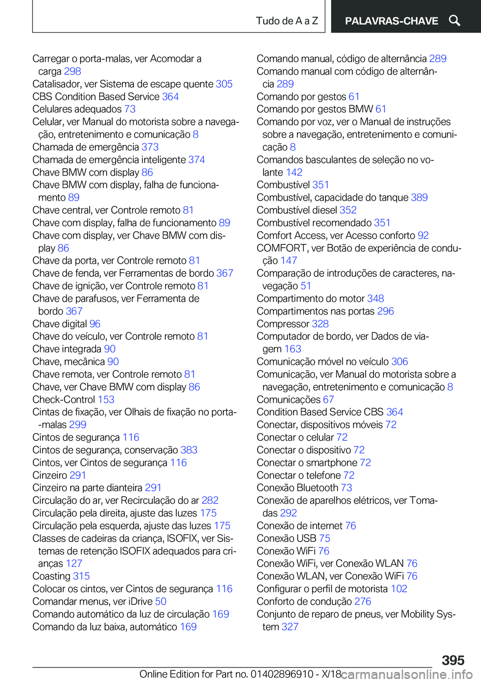BMW 8 SERIES COUPE 2019  Manual do condutor (in Portuguese) �C�a�r�r�e�g�a�r��o��p�o�r�t�a�-�m�a�l�a�s�,��v�e�r��A�c�o�m�o�d�a�r��a�c�a�r�g�a� �2�9�8�
�C�a�t�a�l�i�s�a�d�o�r�,��v�e�r��S�i�s�t�e�m�a��d�e��e�s�c�a�p�e��q�u�e�n�t�e� �3�0�5�
�C�B�S�