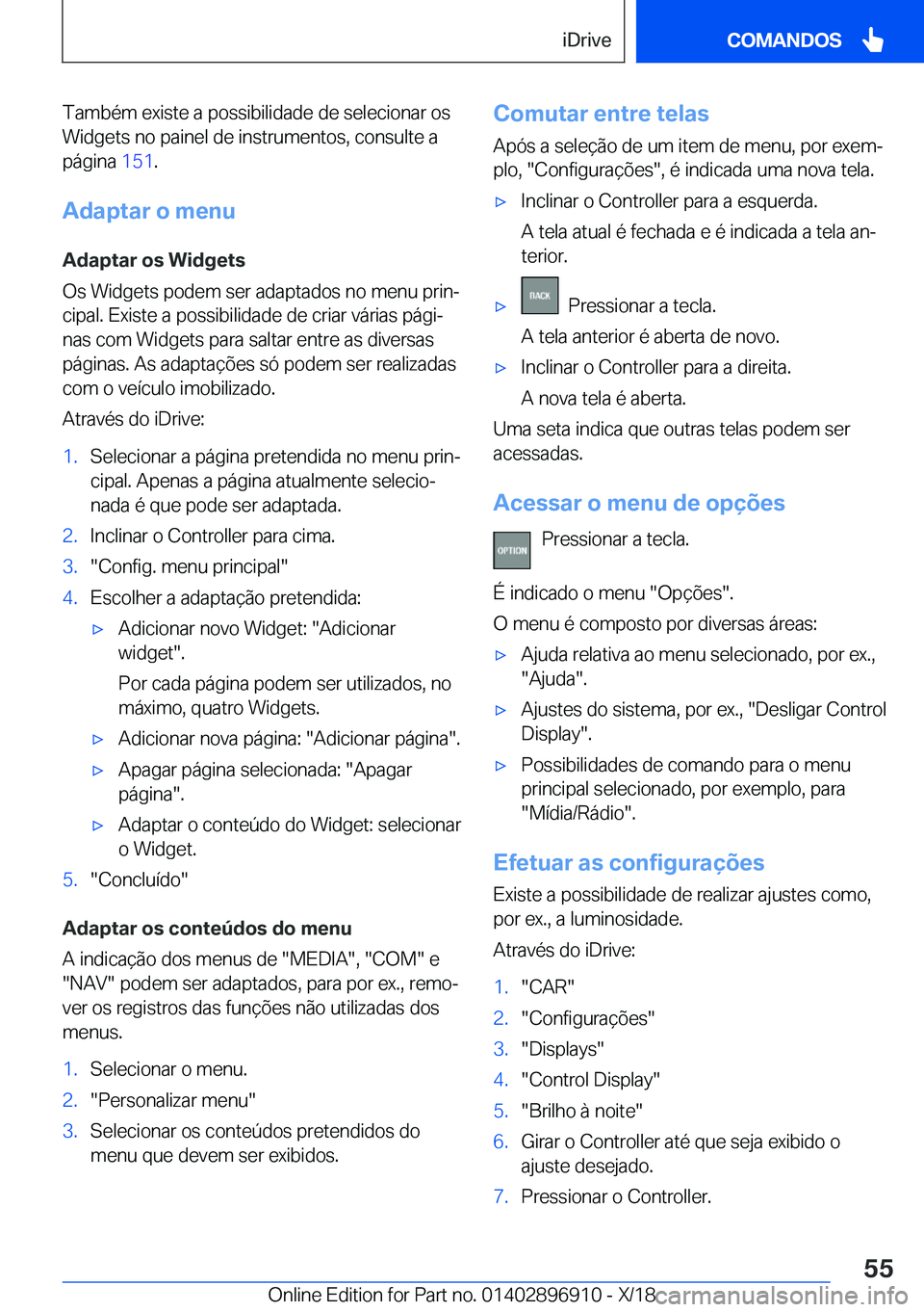 BMW 8 SERIES COUPE 2019  Manual do condutor (in Portuguese) �T�a�m�b�é�m��e�x�i�s�t�e��a��p�o�s�s�i�b�i�l�i�d�a�d�e��d�e��s�e�l�e�c�i�o�n�a�r��o�s�W�i�d�g�e�t�s��n�o��p�a�i�n�e�l��d�e��i�n�s�t�r�u�m�e�n�t�o�s�,��c�o�n�s�u�l�t�e��a
�p�á�g�i�n�a� 