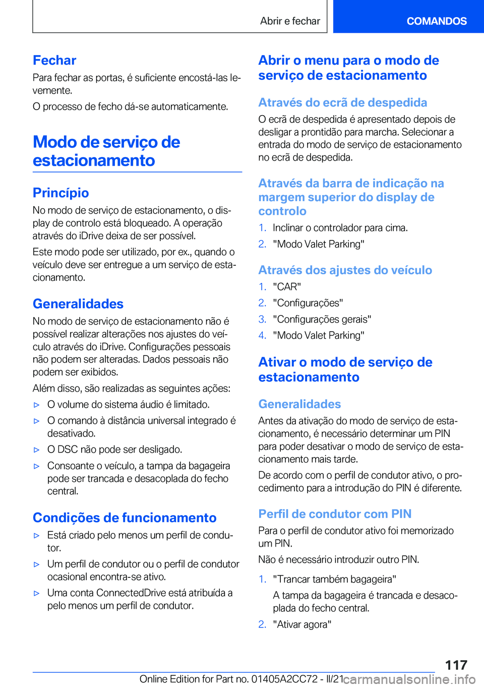 BMW 8 SERIES GRAN COUPE 2022  Manual do condutor (in Portuguese) �F�e�c�h�a�r�P�a�r�a��f�e�c�h�a�r��a�s��p�o�r�t�a�s�,��é��s�u�f�i�c�i�e�n�t�e��e�n�c�o�s�t�á�-�l�a�s��l�eª
�v�e�m�e�n�t�e�.
�O��p�r�o�c�e�s�s�o��d�e��f�e�c�h�o��d�á�-�s�e��a�u�t�o�m�a