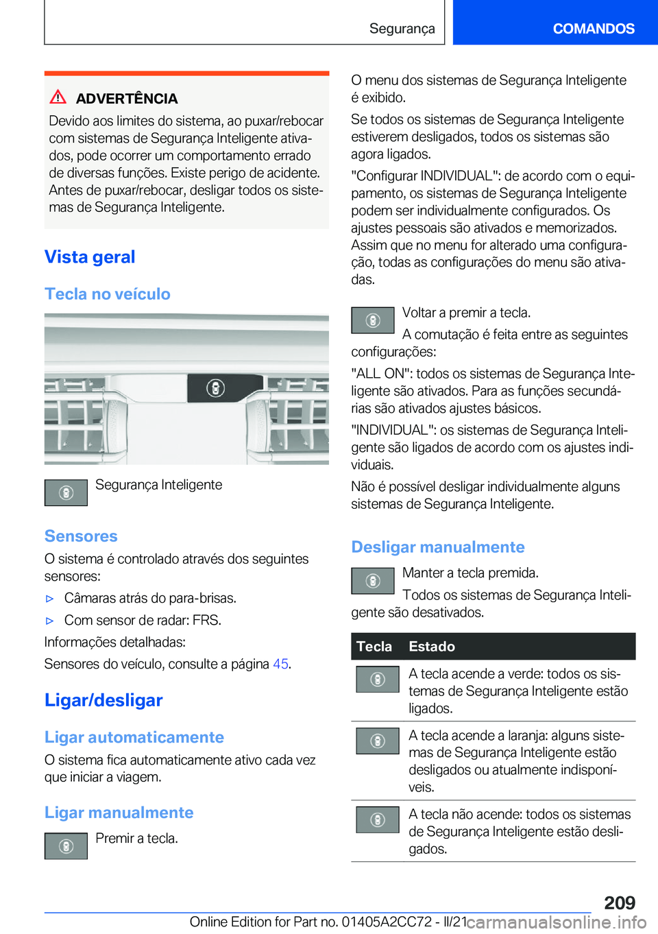 BMW 8 SERIES GRAN COUPE 2022  Manual do condutor (in Portuguese) �A�D�V�E�R�T�Ê�N�C�I�A
�D�e�v�i�d�o��a�o�s��l�i�m�i�t�e�s��d�o��s�i�s�t�e�m�a�,��a�o��p�u�x�a�r�/�r�e�b�o�c�a�r �c�o�m��s�i�s�t�e�m�a�s��d�e��S�e�g�u�r�a�n�
