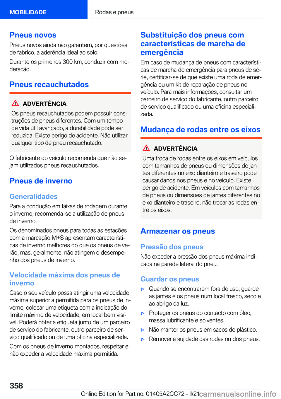 BMW 8 SERIES GRAN COUPE 2022  Manual do condutor (in Portuguese) �P�n�e�u�s��n�o�v�o�s�P�n�e�u�s��n�o�v�o�s��a�i�n�d�a��n�ã�o��g�a�r�a�n�t�e�m�,��p�o�r��q�u�e�s�t�õ�e�s�d�e��f�a�b�r�i�c�o�,��a��a�d�e�r�ê�n�c�i�a��i�d�e�a�l��a�o��s�o�l�o�.
�D�u�r�a�n