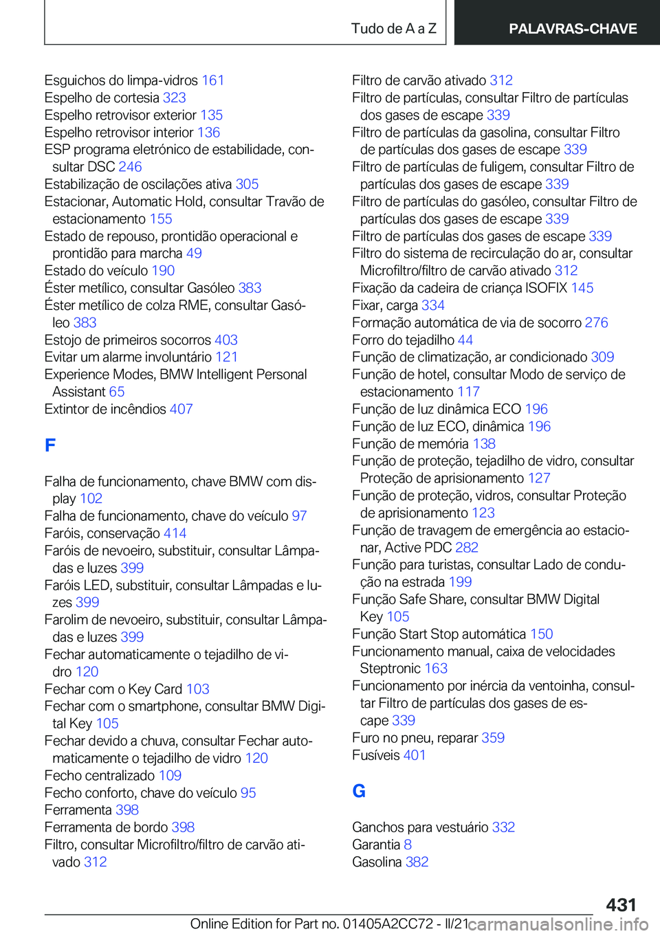 BMW 8 SERIES GRAN COUPE 2022  Manual do condutor (in Portuguese) �E�s�g�u�i�c�h�o�s��d�o��l�i�m�p�a�-�v�i�d�r�o�s��1�6�1�
�E�s�p�e�l�h�o��d�e��c�o�r�t�e�s�i�a� �3�2�3�
�E�s�p�e�l�h�o��r�e�t�r�o�v�i�s�o�r��e�x�t�e�r�i�o�r� �1�3�5�
�E�s�p�e�l�h�o��r�e�t�