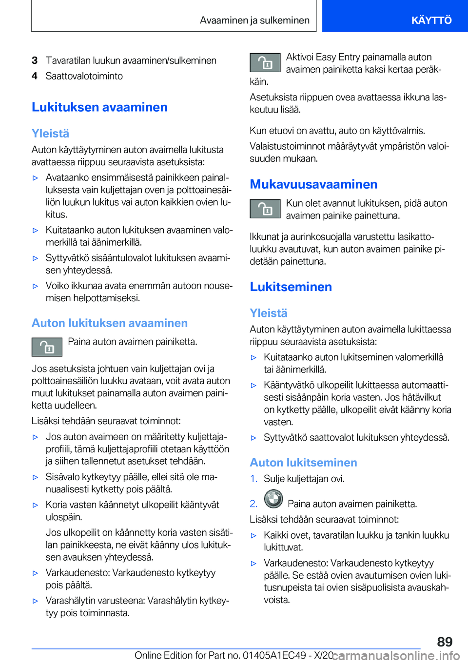 BMW 8 SERIES GRAN COUPE 2021  Omistajan Käsikirja (in Finnish) �3�T�a�v�a�r�a�t�i�l�a�n��l�u�u�k�u�n��a�v�a�a�m�i�n�e�n�/�s�u�l�k�e�m�i�n�e�n�4�S�a�a�t�t�o�v�a�l�o�t�o�i�m�i�n�t�o
�L�u�k�i�t�u�k�s�e�n��a�v�a�a�m�i�n�e�n
�Y�l�e�i�s�t�