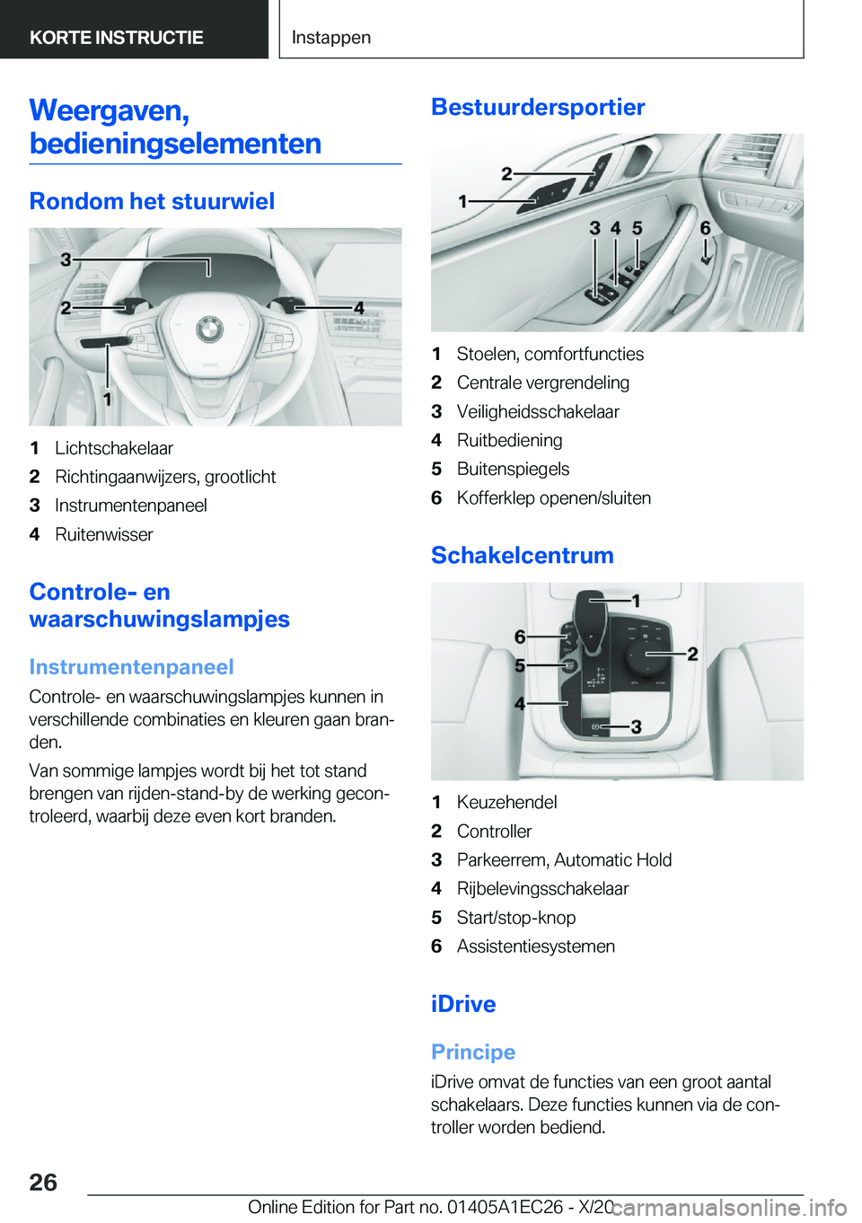 BMW 8 SERIES GRAN COUPE 2021  Instructieboekjes (in Dutch) �W�e�e�r�g�a�v�e�n�,�b�e�d�i�e�n�i�n�g�s�e�l�e�m�e�n�t�e�n
�R�o�n�d�o�m��h�e�t��s�t�u�u�r�w�i�e�l
�1�L�i�c�h�t�s�c�h�a�k�e�l�a�a�r�2�R�i�c�h�t�i�n�g�a�a�n�w�i�j�z�e�r�s�,��g�r�o�o�t�l�i�c�h�t�3�I�n