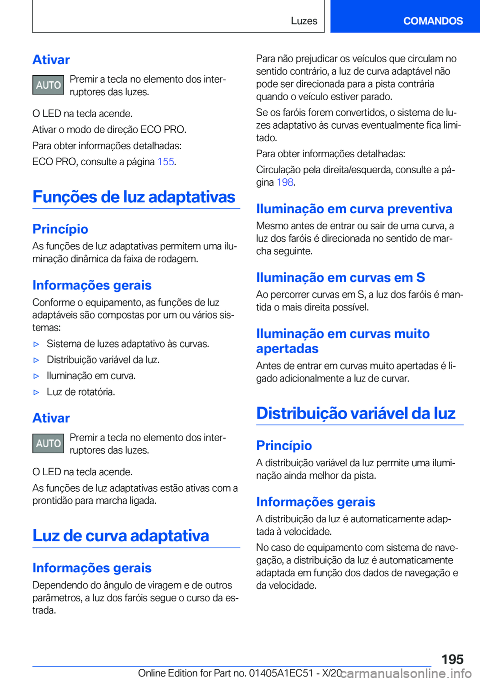 BMW 8 SERIES GRAN COUPE 2021  Manual do condutor (in Portuguese) �A�t�i�v�a�r�P�r�e�m�i�r��a��t�e�c�l�a��n�o��e�l�e�m�e�n�t�o��d�o�s��i�n�t�e�rª�r�u�p�t�o�r�e�s��d�a�s��l�u�z�e�s�.
�O��L�E�D��n�a��t�e�c�l�a��a�c�e�n�d�e�.
�A�t�i�v�a�r��o��m�o�d�o��