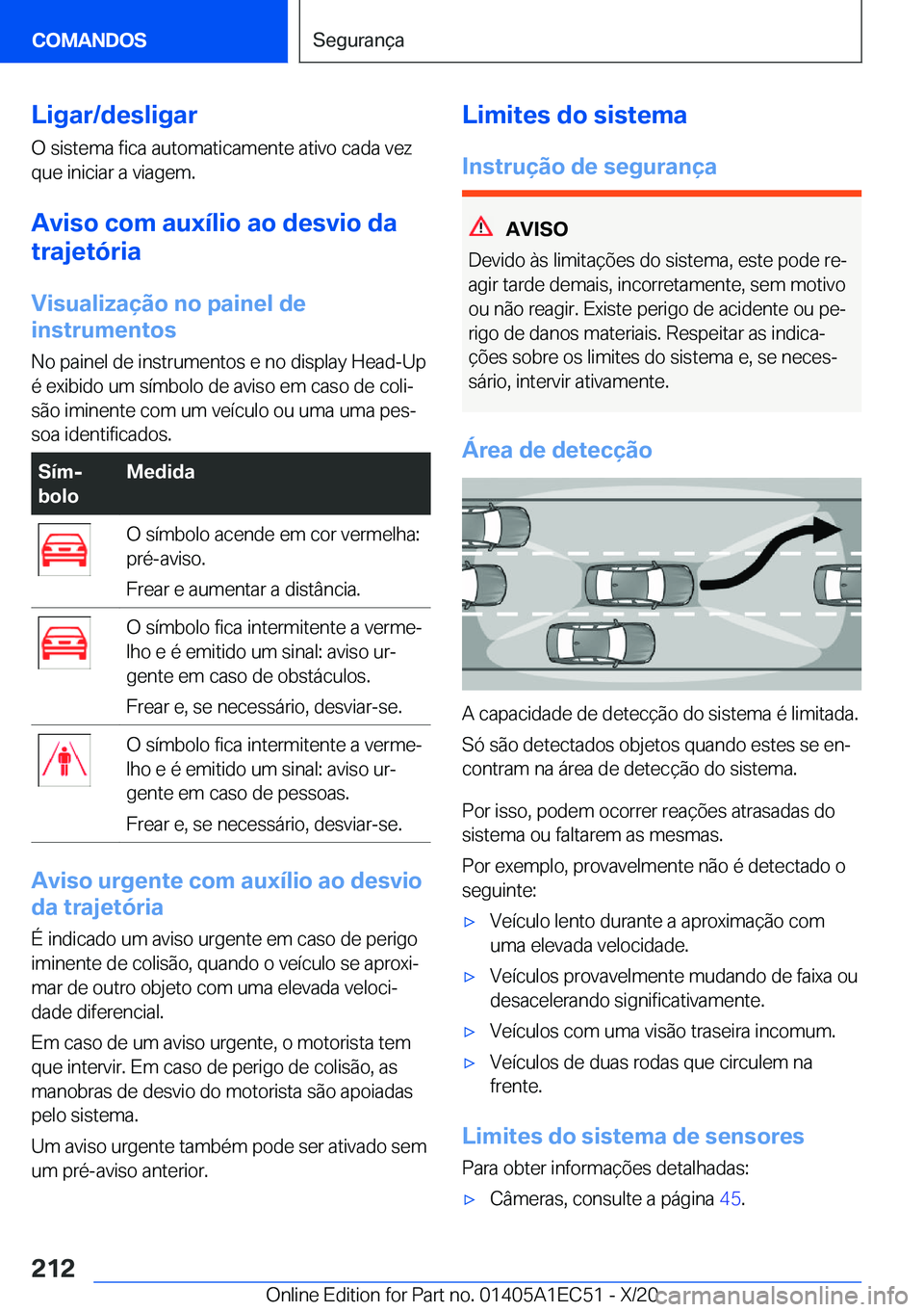 BMW 8 SERIES GRAN COUPE 2021  Manual do condutor (in Portuguese) �L�i�g�a�r�/�d�e�s�l�i�g�a�r
�O��s�i�s�t�e�m�a��f�i�c�a��a�u�t�o�m�a�t�i�c�a�m�e�n�t�e��a�t�i�v�o��c�a�d�a��v�e�z
�q�u�e��i�n�i�c�i�a�r��a��v�i�a�g�e�m�.
�A�v�i�s�o��c�o�m��a�u�x�