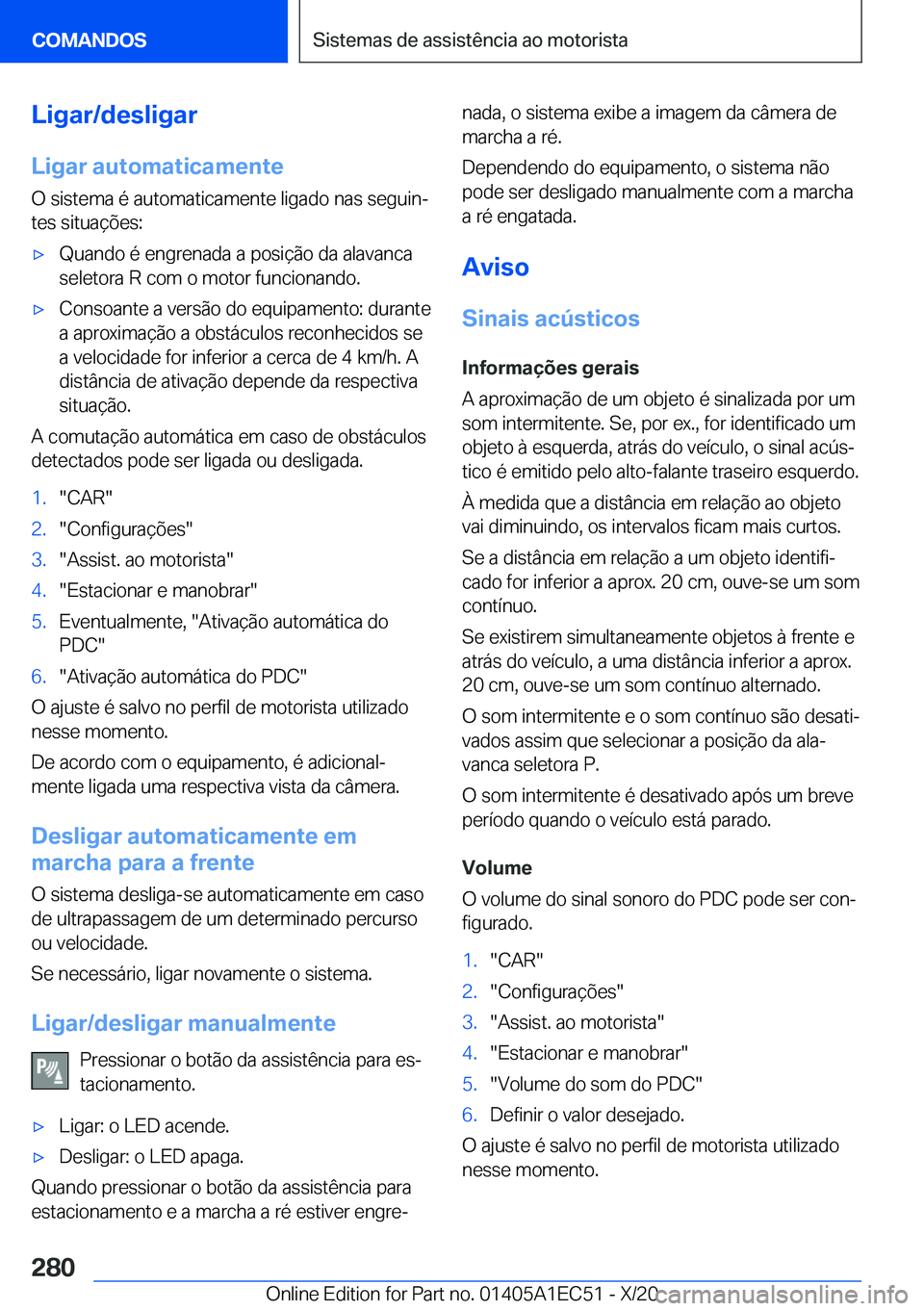 BMW 8 SERIES GRAN COUPE 2021  Manual do condutor (in Portuguese) �L�i�g�a�r�/�d�e�s�l�i�g�a�r
�L�i�g�a�r��a�u�t�o�m�a�t�i�c�a�m�e�n�t�e �O��s�i�s�t�e�m�a��é��a�u�t�o�m�a�t�i�c�a�m�e�n�t�e��l�i�g�a�d�o��n�a�s��s�e�g�u�i�nª�t�e�s��s�i�t�u�a�