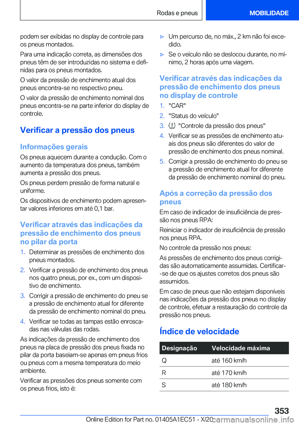 BMW 8 SERIES GRAN COUPE 2021  Manual do condutor (in Portuguese) �p�o�d�e�m��s�e�r��e�x�i�b�i�d�a�s��n�o��d�i�s�p�l�a�y��d�e��c�o�n�t�r�o�l�e��p�a�r�a�o�s��p�n�e�u�s��m�o�n�t�a�d�o�s�.
�P�a�r�a��u�m�a��i�n�d�i�c�a�