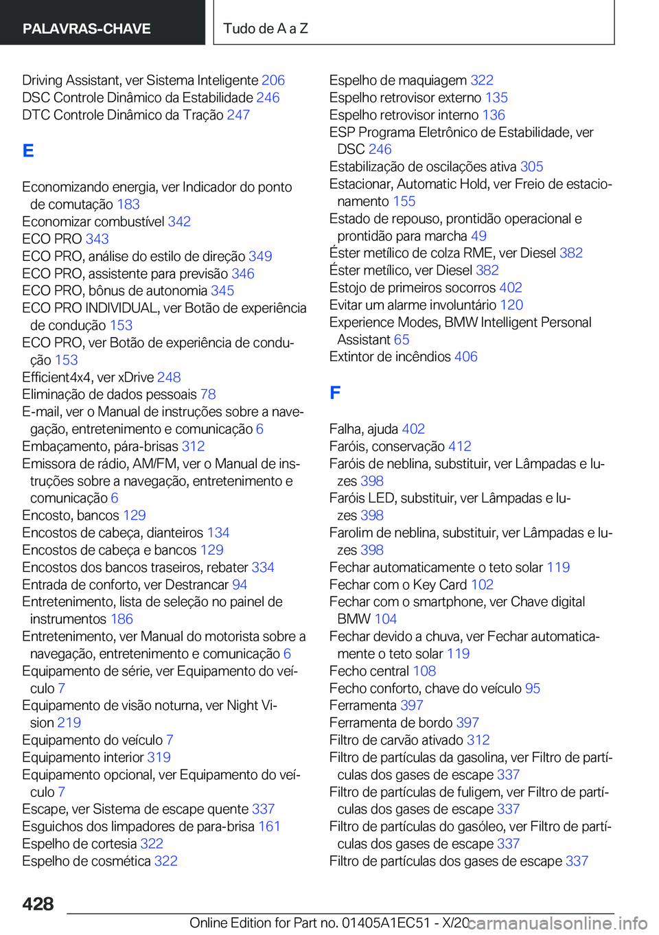 BMW 8 SERIES GRAN COUPE 2021  Manual do condutor (in Portuguese) �D�r�i�v�i�n�g��A�s�s�i�s�t�a�n�t�,��v�e�r��S�i�s�t�e�m�a��I�n�t�e�l�i�g�e�n�t�e��2�0�6�
�D�S�C��C�o�n�t�r�o�l�e��D�i�n�â�m�i�c�o��d�a��E�s�t�a�b�i�l�i�d�a�d�e� �2�4�6�
�D�T�C��C�o�n�t�r
