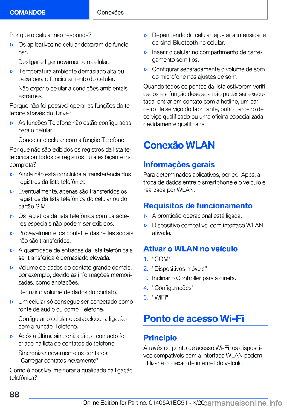 BMW 8 SERIES GRAN COUPE 2021  Manual do condutor (in Portuguese) �P�o�r��q�u�e��o��c�e�l�u�l�a�r��n�ã�o��r�e�s�p�o�n�d�e� x�O�s��a�p�l�i�c�a�t�i�v�o�s��n�o��c�e�l�u�l�a�r��d�e�i�x�a�r�a�m��d�e��f�u�n�c�i�oª
�n�a�r�.
�D�e�s�l�i�g�a�r��e��l�i�g�a�r�