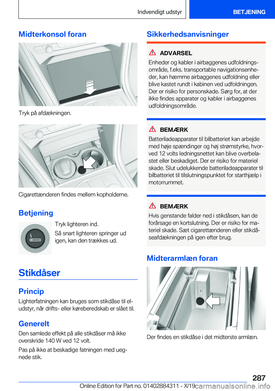 BMW 8 SERIES GRAN COUPE 2020  InstruktionsbØger (in Danish) �M�i�d�t�e�r�k�o�n�s�o�l��f�o�r�a�n
�T�r�y�k��p�å��a�f�d�æ�k�n�i�n�g�e�n�.
�C�i�g�a�r�e�t�t�æ�n�d�e�r�e�n��f�i�n�d�e�s��m�e�l�l�e�m��k�o�p�h�o�l�d�e�r�n�e�.
�B�e�t�j�e�n�i�n�g �T�r�y�k��l�i�